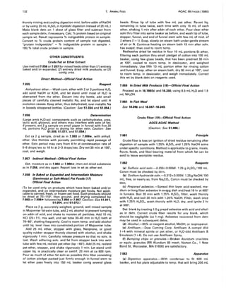 132 7. ANIMAL FEED AOAC METHODS (1980)
thoroly mixing and cooling digestion mixt. before addn of NaOH
or by using 20 mL H2S04 in Kjeldahl digestion instead of 25 mL.)
Make blank detn on 1 sheet of glass filter and subtract from
each sample detn, if necessary. Calc. % protein based on original
sample wt. Result represents % indigestible protein in sample.
Convert to % crude protein content of sample not digested,
"protein indigestible" = % indigestible protein in sample x
100/% total crude protein in sample.
OTHER CONSTITUENTS
Crude Fat or Ether Extract'
Use method 7.056 or 7.057 for mixed feeds other than (1) entirely
baked and/or expanded, (2) entirely dried milk products, or (3)
contg urea.
Direct Method-Official Final Action
7.055 Reagent
Anhydrous ether.-Wash com. ether with 2 or 3 portions H2 0,
add solid NaOH or KOH, and let stand until most of H20 is
abstracted from the ether. Decant into dry bottle, add small
pieces of carefully cleaned metallic Na, and let stand until H
evolution ceases. Keep ether, thus dehydrated, over metallic Na
in loosely stoppered bottles. (Caution: See 51.034 and 51.054.)
7.056 Determination
(Large amts H2 0-sol. components such as carbohydrates, urea,
lactic acid, glycerol, and others may interfere with extn of fat;
if present, ext 2 g sample on small paper in funnel with five 20
mL portions H20 prior to drying for ether extn. Caution: See
51.009,51.011, and 51.054.)
Ext ca 2 g sample, dried as in 7.003 or 7.006*, with anhyd.
ether. Use thimble with porosity permitting rapid passage of
ether. Extn period may vary from 4 hr at condensation rate of
5-6 drops/sec to 16 hr at 2-3 drops/sec. Dry ext 30 min at 100°,
cool, and weigh.
7.057 Indirect Method-Official Final Action
Det. moisture as in 7.003 or 7.006*; then ext dried substance
as in 7.056, and dry again. Report loss in wt as ether ext.
7.058 In Baked or Expanded and Intermediate Moisture
(Semimoist or Soft-Moist) Pet Foods (171
Official Final Action
(To be used only on products which have been baked and/or
expanded, and on intermediate moisture pet foods. Not appli-
cable to canned, fresh, or frozen pet food. Such products should
be dried at 70-110°, then ground, and drying completed by
7.003 or 7.006* followed by 7.056 or 7.057. Caution: See 51.011,
51.054, and 51.073.)
Place ca 2 g, accurately weighed, ground, well mixed sample
in Mojonnier fat-extn tube, add 2 mL alcohol to prevent lumping
on addn of acid, and shake to moisten all particles. Add 10 mL
HCI (25+ 11). mix well. and set tube 30-40 min in H20 bath at
70-BO°, shaking frequently. Cool to room temp. and add alcohol
until liq. level rises into constricted portion of Mojonnier tube.
Add 25 mL ether, stopper with glass, Neoprene, or good
quality rubber stopper thoroly cleaned with alcohol, and shake
vigorously 1 min. Carefully release pressure so that no solv. is
lost. Wash adhering solv. and fat from stopper back into extn
tube with few mL redistd pet ether (bp <60°). Add 25 mL redistd
pet ether, stopper, and shake vigorously 1 min. Let stand until
upper liq. is practically clear or centrf. 20 min at ca 600 rpm.
Pour as much of ether-fat soln as possible thru filter consisting
of cotton pledget packed just firmly enough in funnel stem to
let ether pass freely into 150 mL beaker contg several glass
beads. Rinse lip of tube with few mL pet ether. Re-ext liq.
remaining in tube twice, each time with only 15 mL of each
ether, shaking 1 min after addn of each ether. Pour clear ether
soln thru filter into same beaker as before, and wash tip of tube,
stopper, funnel, and end of funnel stem with few mL of mixt. of
2 ethers (1 +1). Evap. slowly on steam bath under gentle stream
of air or N. Continue heating on steam bath 15 min after solv.
has evapd; then cool to room temp.
Redissolve dried fat residue in four 10 mL portions Et ether,
filtering each portion thru small pledget of cotton into 100 mL
beaker, contg few glass beads, that has been predried 30 min
at 100°, cooled to room temp. in desiccator, and weighed
immediately. Use fifth 10 mL portion ether for rinsing cotton
and funnel. Evap. ether on steam bath, dry 90 min at 1000
, cool
to room temp. in desiccator, and weigh immediately. Correct
this wt by blank detn on reagents used.
7.059 In Dried Milk Products (TB}-Official Final Action
Proceed as in 16.199(b) and 16.200, using B.5 mL H20 and 1.5
mL NH40H.
7.060 In Fish Meal
See 18.046 and 18.047-18.049.
7.061
Crude Fiber (T9)-Official Final Action
AOCS-AOAC Method
(Caution: See 51.086.)
Principle
Crude fiber is loss on ignition of dried residue remaining after
digestion of sample with 1.25% H2S04 and 1.25% NaOH solns
under specific conditions. Method is applicable to grains, meals,
flours, feeds, and fiber-bearing material from which fat can be
extd to leave workable residue.
7.062 Reagents
(a) Sulfuric acid soln.-D.255±0.005N. 1.25 g H2S04/100 mL.
Concn must be checked by titrn.
(b) Sodium hydroxide soln.-D.313±0.005N. 1.25 g NaOH/l 00
mL, free, or nearly so, from Na2C03• Concn must be checked by
titrn.
(c) Prepared asbestos.-Spread thin layer acid-washed, me-
dium or long fiber asbestos in evapg dish and heat 16 hr at 600°
in furnace. Boil 30 min with 1.25% H2S04, filter, wash thoroly
with H2 0, and boil 30 min with 1.25% NaOH. Filter, wash once
with 1.25% H2S04 , wash thoroly with H20, dry, and ignite 2 hr
at 600°.
Det. blank by treating 1.0 g prepd asbestos with acid and alkali
as in detn. Correct crude fiber results for any blank, which
should be negligible (ca 1 mg). Asbestos recovered from detn
may be used in subsequent detns.
(d) Alcohol.-95% or reagent alcohol, MeOH, or isopropanol.
(e) Antifoam.-Dow Corning Corp. Antifoam A compd dild
1+4 with mineral spirits or pet ether, or H2 0-dild Antifoam B
Emulsion (1 +4). Do not use Antifoam Spray.
(f) Bumping chips or granules.-Broken Alundum crucibles
or equiv. granules (RR Alundum 90 mesh, Norton Co., 1 New
Bond St, Worcester, MA 01606) are satisfactory.
7.063 Apparatus
(a) Digestion apparatus.-With condenser to fit 600 mL
beaker, and hot plate adjustable to temp. that will bring 200 mL
 