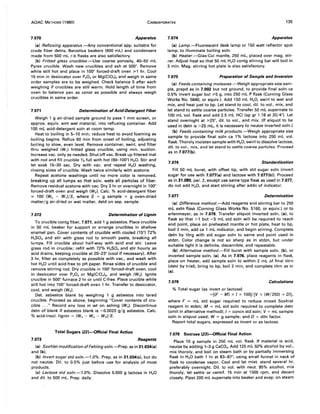 AOAC METHODS (1980) CARBOHYDRATES 135
7.070 Apparatus
(a) Refluxing apparatus.-Any conventional app. suitable for
crude fiber detns. Berzelius beakers (600 mL) and condensers
made from 500 mL r-b flasks are also satisfactory.
(b) Fritted glass crucibles.-Use coarse porosity, 40-50 mL
Pyrex crucible. Wash new crucibles and ash at 500°. Remove
while still hot and place in 100° forced-draft oven ",,1 hr. Cool
15 min in desiccator over P20 S or Mg(CIO')2 and weigh in same
order samples are to be weighed. Check balance 0 after each
weighing if crucibles are still warm. Hold length of time from
oven to balance pan as const as possible and always weigh
crucibles in same order.
7.071 Determination of Acid-Detergent Fiber
Weigh 1 g air-dried sample ground to pass 1 mm screen, or
approx. equiv. amt wet material, into refluxing container. Add
100 mL acid-detergent soln at room temp.
Heat to boiling in 5-10 min; reduce heat to avoid foaming as
boiling begins. Reflux 60 min from onset of boiling, adjusting
boiling to slow, even level. Remove container, swirl, and filter
thru weighed (W,) fritted glass crucible, using min. suction.
Increase vac. only as needed. Shut off vac. Break up filtered mat
with rod and fill crucible % full with hot (90-100°) H20. Stir and
let soak 15-30 sec. Dry with vac. and repeat H20 washing,
rinsing sides of crucible. Wash twice similarly with acetone.
Repeat acetone washings until no more color is removed,
breaking up all lumps so that solv. wets all particles of fiber.
Remove residual acetone with vac. Dry 3 hr or overnight in 100°
forced-draft oven and weigh (W2 ). Calc. % acid-detergent fiber
= 100 (W2 - W,)/S, where S = g sample x g oven-dried
matter/g air-dried or wet matter, detd on sep. sample.
7.072 Determination of Ugnin
To crucible contg fiber, 7.071, add 1 g asbestos. Place crucible
in 50 mL beaker for support or arrange crucibles in shallow
enamel pan. Cover contents of crucible with cooled (15°) 72%
H2SO. and stir with glass rod to smooth paste, breaking all
lumps. Fill crucible about half-way with acid and stir. Leave
glass rod in crucible; refill with 72% H2SO. and stir hourly as
acid drains, keeping crucible at 20-23° (cool if necessary). After
3 hr, filter as completely as possible with vac., and wash with
hot H20 until acid-free to pH paper. Rinse sides of crucible and
remove stirring rod. Dry crucible in 100° forced-draft oven, cool
in desiccator over P20 S or Mg(CIO.)" and weigh (W3 ). Ignite
crucible in 500° furnace 2 hr or until C-free. Place crucible while
still hot into 100° forced-draft oven 1 hr. Transfer to desiccator,
cool, and weigh (W.).
Det. asbestos blank by weighing 1 g asbestos into tared
crucible. Proceed as above, beginning "Cover contents of cru-
cible ..." Record any loss in wt on ashing (Ws). Discontinue
detn of blank if asbestos blank is <0.0020 gig asbestos. Calc.
% acid-insol. lignin = (W3 - W. - Ws)/S.
Total Sugars (22J-Official Final Action
7.073 Reagents
(a) Soxhlet modification ofFehling soln.-Prep. as in 31.034(a)
and (b).
(b) Invert sugar std soln.-1.0%. Prep. as in 31.034(c). but do
not neutze. Oil. to 0.5% just before use for analysis of most
products.
(c) Lactose std soln.-1.0%. Dissolve 5.000 g lactose in H20
and dil. to 500 mL. Prep. daily.
7.074 Apparatus
(a) Lamp.-Fluorescent desk lamp or 150 watt reflector spot
lamp, to illuminate boiling soln.
(b) Heater.-Glas-Col mantle, 250 mL, placed over mag. stir-
rer. Adjust heat so that 50 mL H20 contg stirring bar will boil in
3 min. Mag. stirring hot plate is also satisfactory.
7.075 Preparation of Sample and Inversion
(a) Feeds containing molasses.-Weigh appropriate size sam-
ple, prepd as in 7.002 but not ground, to provide final soln ca
0.5% invert sugar but ""5 g, into 250 mL P flask (Corning Glass
Works No. 5840, or equiv.). Add 150 mL H20, swirl to wet and
mix, and heat just to bp. Let stand to cool, dil. to vol., mix, and
let stand to settle coarse particles. Transfer 50 mL supernate to
100 mL vol. flask and add 2.5 mL HCI (sp gr 1.18 at 20/4°). Let
stand overnight at ",,25°, dil. to vol., and mix. (If aliquot to be
used in detn is >25 mL, it is necessary to neutze inverted soln.)
(b) Feeds containing milk products.-Weigh appropriate size
sample to provide final soln ca 1% lactose into 250 mL vol.
flask. Thoroly moisten sample with H20, swirl to dissolve lactose,
dil. to vol., mix, and let stand to settle coarse particles. Proceed
as in 7.077(b).
7.076 Standardization
Fill 50 mL buret, with offset tip, with std sugar soln (invert
sugar for use with 7.077(a) and lactose with 7.077(b)). Proceed
as in 31.080, par. 2, except use same type flask as used in 7.077,
do not add H20, and start stirring after addn of indicator.
7.077 Determination
(a) Difference method.-Add reagents and stirring bar to 250
mL extn flask (Corning Glass Works No. 5160, or equiv.) or to
erlenmeyer, as in 7.076. Transfer aliquot inverted soln, (a). to
flask so that >1 but <5 mL std soln will be required to reach
end point, place on preheated mantle or hot plate, heat to bp,
boil 2 min, add ca 1 mL indicator, and begin stirring. Complete
detn by titrg with std sugar soln to same end point used in
stdzn. Color change is not so sharp as in stdzn, but under
suitable light it is definite, discernible, and repeatable.
(b) Alternative method.-Fill buret with sample soln, (b), or
inverted sample soln, (a). As in 7.076, place reagents in flask,
place on heater, add sample soln to within 2 mL of final titrn
(detd by trial), bring to bp, boil 2 min, and complete titrn as in
(a).
7.078 Calculations
% Total sugar (as invert or lactose)
=[(F - M) x I x 100)/[V x (W/250) x DlJ,
where F = mL std sugar required to reduce mixed Soxhlet
reagent in stdzn; M = mL std soln required to complete detn
(omit in alternative method); 1= concn std soln; V = mL sample
soln in aliquot used; W = g sample; and D = diln factor.
Report total sugars, expressed as invert or as lactose.
7.079 Sucrose (23)-Official Final Action
Place 10 g sample in 250 mL vol. flask. If material is acid,
neutze by adding 1-3 g CaC03• Add 125 mL 50% alcohol by vol.,
mix thoroly, and boil on steam bath or by partially immersing
flask in H20 bath 1 hr at 83-8r, using small funnel in neck of
flask to condense vapor. Cool and let mixt. stand several hr,
preferably overnight. Oil. to vol. with neut. 95% alcohol, mix
thoroly, let settle or centrf. 15 min at 1500 rpm, and decant
closely. Pipet 200 mL supernate into beaker and evap. on steam
 