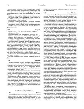 140 7. ANIMAL FEED AOAC METHODS (1980)
(3) Microscope i/luminator.-With iris diaphragm; movable
stand holder with rod to permit adjusting light source as to ht
and angle for substage or direct over-stage lighting; able to hold
2 blue glass filters or 1 blue and 1 ground glass; 60-100 watt
bulb.
(c) Sieves.-Nest of 5" No. 10,20,40,60,80, and bottom pan.
(d) Stages.-Dark Co glass plates 4 x 4" (Fisher Scientific Co.
No. 13-735); or blue paper and microscope slides.
(e) Spot plates.-Black and white.
(f) Forceps.-Fine pointed, curved. If necessary, bend and
grind on emery wheel for good contact of points.
(9) Dropping bottles.-Amber, 30 mL, as reagent dispensers.
(h) Micro-spatula; micro-stirring rods made by drawing out
glass rods; spoon.
7.125 Reagents
(a) Chloroform.-Tech. Recover by filtration and distn.
(b) Acetone.-Tech.
(c) Acetone, dilute.-Dil. 75 mL acetone with 25 mL H20.
(d) Dilute hydrochloric acid.-Dil. 1 vol. HCI with 1 vol. H20.
(e) Dilute sulfuric acid.-Dil. 1 vol. H2S04 with 1 vol. H20.
(f) Iodine soln.-Dissolve 0.75 g KI and 0.1 g I in 30 mL H20
and add 0.5 mL HCI. Store in amber dropping bottle.
(9) Millon reagent.-Dissolve, by gently warming, 1 part by
wt Hg in 2 parts by wt HN03• Dil. with 2 vols H20. Let mixt. stand
overnight and decant supernate. Soln contains Hg(N03)2, HgN03,
HN03, and some HN02 • Store in g-s bottle. (Caution: See 51.079.)
(h) Molybdate soln.-Add 100 mL 10% NH4N03 soln to 400
mL molybdate soln, 7.118(a). Use only clear supernate to fill 30
mL amber dropping bottle. Discard and refill when crystn occurs.
(i) Mountant I.-Dissolve 10 g chloral hydrate in 10 mL H2 0
and add 10 mL glycerol. Store in amber dropping bottle.
(j) Mountant II.-Dissolve 160 g chloral hydrate in 100 mL H2 0
and add 10 mL HCI.
(k) Silver nitrate soln.-l0%. Dissolve 10 g AgN03 in 100 mL
H20.
7.126 Standards
(a) Feed ingredients.-Collect ingredients used in grain and
stock feeds known to conform to definitions of Association of
American Feed Control Officials as stds. Store in 4 oz bottles.
To control insects, add ca 1 mL CS2, and stopper. Become
thoroly familiar with structural appearance of stds before and
after treatment with org. solvs.
(b) Weed seeds.-Collect common weed seeds occurring in
grains. Most may be found in foreign material obtained after
sieving com. whole grains with U.S. Grain Testing Sieve having
%4" (2.5 mm) triangular holes. Identify from illustration in
"Identification of Crop and Weed Seeds" (USDA Handbook 219
(1963), Government Printing Office, Washington, DC 20402).
Store in numbered vials. Become familiar with those weed
seeds designated as prohibited and restricted noxious under
state laws of individual concern. (See "State Noxious-Weed
Seed Requirements Recognized in the Administration of the
Federal Seed Act" (USDA, Agricultural Marketing Service, Grain
Div., Hyattsville, MD 20782).)
Identification of Vegetable Tissues
7.127 Principle
Feeds are fractionated according to particle size and cleared
where necessary for clear observation; conglomerates are dis-
integrated into constituents and fractions arranged on stage
suitable for microscopic examination at lowest magnification
that permits identification of components when compared to
std feed ingredients.
7.128 General Methods
(a) Scratch feeds.-Spread representative portion of sample
on white paper and examine under magnifier-fluorescent illu-
minator at 3x or with reading glass. Identify grains and weed
seeds; note other foreign material, heat- and insect-damaged
particles, live insects, and rodent excreta; examine for smut,
ergot, and mold ("Grain Inspection Manual," USDA).
(b) Mashes comparatively free from adhering fine particles.-
(1) Low power microscopy.-Arrange in nest form 3 sieves that
will adequately fractionate feed according to particle size. Gen-
erally, for cattle feeds use No. 10,20, and 40; for poultry feeds,
No. 20, 40, and 60. Include bottom pan. Add ca 10 g unground
feed (plastic tablespoon makes convenient scoop) to nest, and
sieve thoroly. With spatula, spread portion from each sieve on
4 x 4" Co glass stage and place under stereoscopic microscope.
(Blue paper may also be used as stage.) Arrange illuminator
above and near stage so light strikes sample at angle of ca 45°
for shadow contrast. Adjust magnification (ca 15x optimum),
illumination, and light filters to individual preference for clear
observation. Blue light or northern daylight is preferred. Examine
each fraction on stage sep. and systematically. Observe feed
particles, continually probing, turning, and testing resistance to
pressure with forceps. Note particle size, shape, color, resistance
to pressure, texture, odor, and major structural features. Com-
pare with stds. If desired, transfer individual particles with
forceps to second glass plate for direct comparison with cor-
responding tissues from stds. Likewise transfer and break up
conglomerates by gentle pressure with flat end of forceps. Make
list of observed ingredients. Neglect trace grains which may be
normal inpurities in major grains. (Consult "Official Grain Stand-
ards of the United States," USDA, for amts of "other grains"
permissible as impurities in whole grains.)
(2) High power microscopy.-Lower illuminator and select
filters so adequate blue light is reflected thru substage condenser
of high power microscope. With microspatula, transfer little of
fine sievings from bottom sieve and pan to slide, add 2 drops
mountant I, stir, and disperse with microstirring rod. Examine
microscopically (120x optimum). Compare histologically with
stds. Remove slide, add 1 drop I soln, stir, and re-examine.
Starch cells are stained pale blue to black; yeasts and other
protein cells, pale yellow to brown. If further tissue clarification
is desired, boil little of same fine sievings 1 min with ca 5 mL
mountant II. Cool, transfer drop or 2 of bottom settlings to slide,
cover, and examine microscopically.
(c) Oily feeds or those containing large particles obscured by
adhering fine particles.-(Most pOUltry feeds and unknowns are
best examined by this technic.) Place ca 10 g unground feed in
100 mL tall-form beaker and nearly fill with CHCI3 (hood). Stir
briefly and let settle ca 1 min. With spoon, transfer floating (org.)
material to 3.5" (9 cm) cover glass, drain, and dry on steam
bath. Sieve, and proceed as in (b). If desired, filter, dry, suspend
fine particles in CHCI3, and examine microscopically (rarely
necessary).
(d) Feeds in which molasses has caused lumpiness and
otherwise obscured vision.-Place ca 10 g unground feed in 100
mL tall-form beaker. Add 75 mL 75% acetone, stir few min to
dissolve molasses, and let settle. Carefully decant and repeat
extn. Wash residue twice with acetone by decantation, dry on
steam bath, sieve, and proceed as in (b).
(e) Pellets or crumbles.-Gently grind few pellets at time in
mortar with pestle with enough pressure to sep. pellet into its
constituents, but not to break up constituents themselves. Sieve
first grind thru No. 20 sieve and return particles remaining on
 