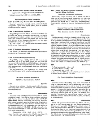 144 8. BAKING POWDERS AND BAKING CHEMICALS AOAC METHODS (1980)
8.006 Available Carbon Dioxide-Official Final Action
(Applicable to baking powders contg added CaC03 )
Subtract residual CO2, 8.005, from total CO2, 8.004.
Neutralizing Value-Official Final Action
8.007 Of Acid-Reacting Materials Other Than Phosphates
Dissolve 1 g sample in hot H20 and titr. with 0.2N NaOH,
using phthln. Express result as parts NaHC03 equiv. to 100 parts
of the acid-reacting material.
8.008 Of Monocalcium Phosphate (4)
Weigh 0.84 g sample into 375 mL casserole. Add 24 mL cold
H2 0 and, after stirring for moment, add 90.0 mL 0.1N NaOH.
Bring suspension to bp in exactly 2 min, and boil 1 min. While
soln is still boiling hot, add 1 drop phthln, and back-titr. with
0.2N HCI until all pink disappears. Boil soln 1 min, and again
add 0.2N HCI until pink just disappears.
90 - (mL 0.2N HCI x 2) = neutzg value, parts NaHC03 equiv.
to 100 parts of the phosphate.
8.009 Of Anhydrous Monocalcium Phosphate (4)
Use 100 mL 0.1N NaOH and stir intermittently 5 min before
bringing to bp. Proceed as in 8.008.
8.010 Of Sodium Acid Pyrophosphate (4)
Weigh 0.84 g sample and 20 g NaCI into 375 mL casserole,
and slowly add 25 mL H20 while stirring. Stir and crush with
flat-end rod 3-5 min. Add 90.0 mL 0.1N NaOH and 1 drop phthln,
and titr. with 0.2N HCI until pink disappears. If "starch filled" or
50% neutzg strength pyrophosphate is being titrd, use 70.0 mL
0.1N NaOH.
Vol. (mL) 0.1N NaOH - (mL 0.2N HCI x 2) = neutzg value,
parts NaHC03 equiv. to 100 parts Na acid pyrophosphate.
8.011
Of Sodium Aluminum Phosphate (5)
AOAC-Food Chemicals Codex Method
Apparatus
Magnetic stirrer-hot plate.-Must be capable of bringing assay
soln to bp within 5 min. Alternatively, use ordinary hot plate
and manual stirring.
8.012 Determination
Accurately weigh ca 0.84 g sample, transfer to 250 mL beaker,
and add 20 g NaCI, 5 mL 10% Na citrate.2H20 soln, and 25 mL
H2 0. Pipet (or deliver from buret) 120 mL stdzd 0.1N NaOH,
50.032-50.034, swirling during addn. Stir on mag. stirrer-hot
plate at slow to medium speed; avoid spattering. Bring to bp in
3-5 min, and boil exactly 5 min. Remove from hot plate, and
immediately cool to 25°. Titr. immediately with mag. stirring to
pH 8.5 with stdzd 0.2N HCI, 50.011-50.012, using pH meter
previously stdzd with pH 7.0 buffer. Stir addnl 5 min and add
0.2N HCI to obtain pH 8.5.
Neutzg value = (V,N, - V2N2 ) x (0.84 x 10)jW,
where V, and N, = vol. and normality of NaOH, resp.; V2and N2
= vol. and normality of HCI, resp.; and W = g sample.
8.013 Tartaric Acid, Free or Combined (Qualitative
Test) (6)-Official Final Action
(Applicable in presence of phosphates)
Shake ca 5 g sample repeatedly with ca 250 mL cold H20 in
flask, and let insol. portion settle. Decant soln thru filter, and
evap. filtrate to dryness. Powder residue, add few drops 1%
resorcinol soln, 31.146, and ca 3 mL H2S04, and heat slowly.
Tartaric acid is indicated by rose-red, discharged on diln with
H20.
8.014
Cream of Tartar and Free Tartaric Acid in
Tartrate Powders (7)-Official Final Action
Total, Combined, and Free Tartaric Acid
Determination
To 2.5 g sample in 250 mL vol. flask add 100 mL H20 at ca 50°,
and hold at room temp. ca 30 min, shaking occasionally. Cool,
dil. to vol. with H2 0, shake vigorously, and filter thru large fluted
paper. Pipet 2 portions of 100 mL each of clear filtrate into 250
mL beakers, and evap. to ca 20 mL. To 1 portion add 3.5 mL ca
1N KOH. Mix well, and add 2 mL HOAc. Again mix well and add
100 mL alcohol, stirring constantly. Treat other portion similarly,
but use 1N NaOH instead of KOH. Then treat each mixt. sep. as
follows: Cool to ca 15°, stir vigorously ca 1 min, and leave in
refrigerator overnight. Collect ppt in gooch on thin, tightly
tamped pad of asbestos. Rinse beaker with ca 75 mL ice-cold
80% alcohol, carefully washing down sides of beaker. Finally
wash sides of crucible with 25 mL alcohol and suck dry. Transfer
contents of crucible to original beaker with ca 100 mL hot H20,
and titr. with 0.1N alkali, using phthln. Designate titer of portion
treated with KOH as "x" and that treated with NaOH as "y."
8.015 Calculations
% Total tartaric acid = 1.5(x + 0.6).
% Cream of tartar = 1.88(y + 0.6).
% Free tartaric acid = 1.5(x - y).
In above formulas "0.6" represents solubility of cream of tartar
in reaction mixt. in terms of 0.1N alkali.
Free Tartaric Acid (Direct Determination)
8.016 Reagent
Saturated alcohol.-To ca 50 g finely powd pure cream of
tartar in erlenmeyer add ca 100 mL alcohol and 100 mL H2 0,
shake vigorously several min, and let stand 15 min, shaking
occasionally. Filter on paper in buchner; wash with ca 200 mL
alcohol (1 +1), then with alcohol, and finally with ether. Dry at
temp. of boiling H20. To 500 mL absolute alcohol add ca 5 g of
the purified cream of tartar and let stand 2 hr, shaking occa-
sionally. Properly purified cream of tartar requires ,,;0.15 mL
0.1N alkal ito neutze 100 mL of mixt. of 50 mL CHCI3 and 150 mL
of the satd alcohol.
8.017 Determination
Weigh 1.25 g sample into absolutely dry 200 mL vol. flask,
add 50 mL CHCI3, and let stand ca 5 min, shaking occasionally.
(Discard detn if upon addn of CHCI3 , powder sticks to bottom of
flask, indicating moisture.) Add 100 mL satd alcohol, shake ca
5 min, and let stand 30 min, shaking at frequent intervals. (It is
not necessary to filter the alcohol reagent.) Oil. to vol. with the
satd alcohol, shake few min, and filter thru large fluted paper.
Titr. 100 mL clear filtrate with 0.1N alkali, using phthln. Vol. (mL)
alkali used x 1.2 = % free tartaric acid.
 