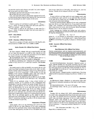 170 10. BEVERAGES: MALT BEVERAGES AND BREWING MATERIALS AOAC METHODS (1980)
mg ascorbic acid to each aliquot, and add 2 mL color reagent,
(a), to one and 2 mL H,O to other.
(a) Stopper and heat both aliquots 15 min at 60°, or
(b) let stand 30 min at room temp.
Cool, and read both solns in photometer against H,O as ref.,
or read colored aliquot against beer blank as ref. Use same size
cell and wavelength as used in prepn of std curve.
10.076 Calculations
If H,O is used as ref. and factor is used, ppm Fe = (Asample -
ADlank) X factor. If values are taken from std curve, ppm Fe =
ppm Fe in sample - ppm Fe in blank.
If beer blank is used as ref. and factor is used, ppm Fe =
AsamPle x factor. If values are taken from std curve, ppm Fe =
ppm Fe directly.
10.077 Other Metals
See Chapter 25.
10.078 Chlorides-Official Final Action
Place 50 mL sample in Pt dish, add 20 mL 5% Na,C03 soln,
and proceed as in 3.071. Det CI as in 3.072 or 3.074.
Sulfur Dioxide (13)-Official Final Action
10.079 Reagents
(a) Color reagent.-Weigh 100 mg p-rosaniline.HCI into 250
mL vol. flask and dissolve in ca 200 mL H,O. Add 40 mL HCI
(1+1), mix, and dil. to vol. with H,O. Let stand ca 15 min before
use. Store in brown, g-s bottle in refrigerator.
(b) Formaldehyde soln.-Dil. 5 mL 40% HCHO soln to 1 L
with H,O and store in brown, g-s bottle in refrigerator.
(c) Mercury stabilizing soln.-Dissolve 27.2 g HgCl, and 11.7
g NaCI in H,O, and dil. to 1 L with H,O. (Caution: See 51.079.)
10.080 Calibration
Accurately weigh ca 250 mg NaHS03 into exactly 50 mL O.lN
I soln in g-s flask. Let stand at room temp. 5 min. Add 1 mL HCI,
and titr. excess I with O.lN Na,S,03' using 1% aq. starch soln as
indicator (1 mL O.lN I consumed = 3.203 mg SO, or 5.20 mg
NaHS03). From results of NaHS03 assay, prep. soln contg 10
mg SO,/mL (ca 8.6-9.0 g NaHS03/500 mL) (Soln I).
Transfer 100 mL Hg stabilizing soln to 500 mL g-s vol. flask.
Add 1.00 mL Soln I, and dil. to vol. with H,O (1 mL = 20 JLg SO,)
(Soln 11).
Using 10 mL graduate contg 1 drop n-hexyl alcohol as
antifoam, transfer 10 mL portions of cold, undegassed beer
(preferably of low SO, content) into series of eight 100 mL vol.
flasks. To series add 0.0, 1.0, 2.0, 3.0, 4.0, 5.0, 6.0, and 8.0 mL
Soln /I (0--160 JLg SO,). Oil. to vol. with H,O, and mix. Transfer
25 mL aliquots of each soln to sep. 50 mL vol. flasks. To each
flask, add 5 mL color reagent. Mix, and add 5 mL HCHO soln.
Mix, dil. to vo!. with H,O, mix, and hold in 25° H,O bath 30 min.
Read color in spectrophtr at 550 nm or in photometer with green
filter. Plot A as ordinates against JLg SO, added to beer as
abscissas (color follows Beer's law over range). Calc. calibration
factor F, converting readings to JLg SO, in 25 mL aliquot used,
or convert directly to ppm SO,.
10.081 Preparation of Sample
Using pipets, add 2 mL Hg stabilizing soln and 5 mL O.lN
H,S04 to 100 mL vol. flask. Measure 10 mL cold, undegassed
beer into 10 mL graduate contg 1 drop n-hexyl alcohol, and add
to vol. flask. Swirl gently, and add 15 mL O.lN NaOH. Swirl, and
hold 15 sec. Add 10 mL O.lN H,S04, then H,O to vol., and mix
thoroly. Transfer 25 mL aliquot to 50 mL vol. flask.
10.082 Determination
To soln in 50 mL vol. flask, add 5 mL color reagent, swirl, add
5 mL HCHO soln, swirl, and dil. to vol. with H,O. Mix, and hold
in 25° bath 30 min. Read color as in 10.080, using cells of same
size and same instrument settings.
Correct for blank as follows: Measure 10 mL cold, undegassed
beer into 100 mL vol. flask. Add 0.5 mL 1% aq. starch soln, then
0.05N I soln, dropwise until permanent bluish tinge persists.
Add 1 drop more, dil. to vol., and mix thoroly. When blue fades,
develop color in 25 mL aliquot as above.
(Color readings for I blanks are usually low and uniform;
when test is performed on series of similar beers, blank tests on
all may be unnecessary.)
ppm SO, = (As - A b) x F,
where As = A of sample (or photometric reading with green
filter equiv. to A), Ab = A of I blank, and F = factor derived from
10.080 for converting A to JLg SO, in aliquot, or directly to ppm
SO,.
10.083 Caramel-Official Final Action
See 11.055.
Beer Bitterness (14)-Official Final Action
(Certain preservatives, such as heptyl-p-hydroxybenzoate and
sorbates and possibly some brewing adjuncts or coloring agents,
may contribute toA at wavelengths specified. Interference from
UV-absorbing material is greater for Bitterness Units method
than for Iso-Alpha Acids.)
Bitterness Units
10.084 Reagents
(a) 2,2,4- Trimethylpentane (isooctane).-Spectral grade or
equiv. (ASTM certified ref. fuel grade isooctane may be used
after 1 distn or use practical grade isooctane, purified by passage
thru silica gel column (12-28 mesh, Fisher Scientific Co. No. 5-
156, grade 408).) A at 275 nm in 1 cm cell should be equiv. to
that of H,O (A .s 0.005).
(b) Detyl aleohol.-Reagent grade or redistd equiv. One drop
added to 20 mL isooctane increases A at 275 nm .s0.005 in 1 cm
cell.
10.085 Apparatus
(a) Mechanical shaker.-Platform or wrist-action type with
extending arm adjusted vertically so that tube is held horizon-
tally.
(b) Spectrophotometer.-For use in UV range.
(c) Centrifuge tubes.-50 mL, g-s or screw-cap with Teflon
lining.
10.086 Determination
Transfer 10.0 mL chilled (10°C, 50°F) carbonated beer to 50
mL centrf. tube, using pipet which has minute amt octyl alcohol
in tip. Add 1 mL 3N HCI and 20 mL isooctane. Tightly stopper
centrf. tube and shake vigorously 15 min on mech. shaker. If
required, centrf. long enough to sep. phases. Immediately
transfer portion clear upper (isooctane) layer to cell. Set instru-
ment to read 0 A at 275 nm for isooctane-octyl alcohol blank
(20 mL isooctane + 1 drop octyl alcohol). Record A in 1 cm cell
at 275 nm.
Calc. bitterness units (BU) = Am X 50.
Report BU to nearest 0.5 unit.
 