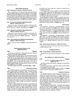 AOAC METHODS (1980) PHOSPHORUS 13
Water-Soluble Phosphorus
2.040 Preparation of Solution-Official Final Action
Place 1 g sample on 9 cm filter and wash with small portions
H20 until filtrate measures ca 250 mL. Add H20 in fine stream
directed around entire periphery of filter paper in circular path,
ensuring that H20 and solids are thoroly mixed with each addn.
Let each portion pass thru filter before adding more and use
suction if washing would not otherwise be complete within 1
hr. If filtrate is turbid, add 1-2 mL HN03, dil. to 250 mL, and mix.
2.041 Gravimetric Ouinolinium Molybdophosphate
Method-Official Final Action
Pipet aliquot contg ,,;;25 mg P20 S into 500 mL erlenmeyer. Dil.,
if necessary, to 50 mL, add 10 mL HN03 (1+1), and boil gently
10 min. Cool, dil. to 100 mL, and proceed as in 2.028(b).
2.042 Alkalimetric Ouinolinium Molybdophosphate
Method-Official Final Action
Pipet aliquot contg ,,;;30 mg P20 S into 500 mL erlenmeyer. Dil.,
if necessary, to 50 mL, add 10 mL HN03 (1+1). boil gently 10
min, cool, and proceed as in 2.031 (a). beginning " ... add 20 mL
citric acid soln ..."
2.043 Spectrophotometric Molybdovanadophosphate
Method-Official Final Action
Adjust concn according to 2.024(a) or (b) and proceed as in
2.025.
2.044
Citrate-Insoluble Phosphorus (14)
Official Final Action
Reagents
(a) Ammonium citrate soln.-Should have sp gr of 1.09 at 200
and pH of 7.0 as detd potentiometrically.
Dissolve 370 g cryst. citric acid in 1.5 L H20 and nearly neutze
by adding 345 mL NH.OH (28-29% NH3). If concn of NH3 is
<28%, add correspondingly larger vol. and dissolve citric acid
in correspondingly smaller vol. H20. Cool, and check pH. Adjust
with NH.OH (1 + 7) or citric acid soln to pH 7. Dil. soln, if
necessary, to sp gr of 1.09 at 200
• (Vol. will be ca 2 L.) Keep in
tightly stoppered bottles and check pH from time to time. If pH
has changed from 7.0, readjust.
(b) Other reagents and solns.-5ee 2.019, 2.022, or 2.026.
2.045 Preparation of Extract
(a) Acidulated samples, mixed fertilizers, and materials con-
taining water-soluble compounds.-After removing H20-sol.
P2 0 S' 2.040, transfer filter and residue, within 1 hr, to 200 or 250
mL flask contg 100 mL NH. citrate soln previously heated to 650
•
Close flask tightly with smooth rubber stopper, shake vigorously
until paper is reduced to pulp, and relieve pressure by removing
stopper momentarily. Continuously agitate stoppered flask in
const temp. app. at exactly 650
• (Action of app. should be such
that dispersion of sample in citrate soln is continually maintained
and entire inner surface of flask and stopper is continually
bathed with soln.)
Exactly 1 hr after adding filter and residue, remove flask from
app. and immediately filter by suction as rapidly as possible
thru Whatman No.5 paper, or equiv., using buchner or ordinary
funnel with Pt or other cone. Wash with H20 at 650
until vol.
filtrate is ca 350 mL, allowing time for thoro draining before
adding more H2 0. If material yields cloudy filtrate, wash with
5% NH.N03 soln. Prep. citrate-insol. residue for analysis by one
of following methods:
(1) Dry paper and contents, transfer to crucible, ignite until
all org. matter is destroyed, and digest with 10-15 mL HCI until
all phosphate dissolves; or (2) treat wet filter and contents as
in 2.020(a). (c), (d), or (e). Dil. soln to 250 mL, or other suitable
vol., mix well, and filter thru dry paper.
(b) Nonacidulated samples.-Place 1 g sample (ground to
pass No. 40 sieve in case of Ca metaphosphate) on dry 9 cm
paper. Without previous washing with H20, proceed as in (a).
If sample contains much org. matter (bone, fish, etc.). dissolve
residue insol. in NH. citrate as in 2.020(c). (d). or (e).
2.046 Determination
(a) Gravimetric quinolinium molybdophosphate method
(tn.-Treat 1 g sample as in 2.045(a) or (b). Transfer aliquot of
citrate-insol. P20 S contg ,,;;25 mg P2 0 S and proceed as in 2.028.
(b) Spectrophotometric molybdovanadophosphate method
(15).-Treat 1 g sample as in 2.045(a) or (b). Adjust concn of
citrate-insol. P20 S soln as in 2.024(a) or (b) and proceed as in
2.025.
(c) Alkalimetric quinolinium molybdophosphate method
(16).-Treat 1 g sample by 2.045(a) or (b). Transfer aliquot of
citrate-insol. P20 S contg ,,;;5 mL coned acid to 500 mL erlenmeyer.
Add 20 mL 10% citric acid soln and dil. to 100 mL with H20.
Continue as in 2.031(a). beginning "Add 60 mL quimociac
reagent, ..."
2.047 Citrate-Soluble Phosphorus-Official Final Action
Subtract sum of H20-sol. and citrate-insol. P20 S from total P20 S
to obtain citrate-sol. P20 S•
Available Phosphorus
2.048 Indirect Method-Official Final Action
Subtract citrate-insol. P20 S from total P20 S to obtain available
P20 S•
2.049
Direct Method (17)--Officiai Final Action
(Caution: See 51.026, 51.028, 51.030, and
Acids, Chap. 51.)
Reagents
(a) Nitric-perchloric acid mixture.-Add 300 mL 70% HCIO. to
700 mL HN03.
(b) Ternary acid mixture.-Add 20 mL H2SO. to 100 mL HN03,
mix, and add 40 mL 70% HCIO•.
(c) Modified molybdovanadate reagent.-Prep. as in 2.022(a)
except use 250 mL 70% HCIO. instead of 450 mL.
2.050 Preparation ofSolution
(a) Acidulated samples, mixed fertilizers, and materials con-
taining water-soluble compounds. -( 1) Without filtration of ci-
trate digest.-Remove H20-sol. P20 S as in 2.040,collecting filtrate
in 500 ml vol. flask, but do not add HN03 to filtrate. Treat H20-
insol. residue with NH. citrate soln as in 2.045(a). Exactly 1 hr
after adding filter and residue, remove flask from app. and
transfer contents to flask contg H2 0-sol. fraction. Cool to room
temp. immediately, dil. to vol., mix thoroly, and let stand ~2 hr
before removing aliquot.
(2) With filtration ofcitrate digest.-If desired, wash by gravity
into 500 mL Kohlrausch flask contg 5 mL HN03 (1 + 1), catching
filtrate from insol. residue, 2.045(a). in the Kohlrausch flask
contg H2 0-sol. fraction, and wash residue until vol. soln in flask
is ca 500 mL. Cool, dil. to 500 mL, and mix.
 