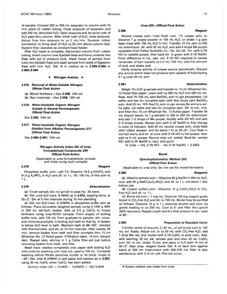 AOAC METHODS (1980) NITROGEN 17
of sample. Connect 250 or 500 mL separator to column with 75
mm piece of rubber tubing. Close stopcock of separator and
add 250 mL deionized H20. Open stopcock and let quick rush of
H20 pass thru column. After initial rush of H20, close stopcock.
Adjust flow thru stopcock to ca 2 mL/min. Squeeze rubber
connection to bring level of H20 ca 25 mm above column bed.
System then operates as constant-head feeder.
After H20 wash is complete, disconnect column from rubber
tubing. Invert column over Kjeldahl flask and force contents into
flask with aid of pressure bulb. Wash traces of sample from
tube into Kjeldahl flask and wash sample from walls of digestion
flask with min. H20. Det. N in residue as in 2.059-2.060 or
2.063-2.064.
* Nitrogen Activity *
2.075 Removal of Water-Soluble Nitrogen
Official Final Action
(a) Mixed fertilizers.-5ee 2.058, 10th ed.
(b) Raw materials.-5ee 2.058, 10th ed.
2.076 Water-Insoluble Organic Nitrogen
Soluble in Neutral Permanganate
Official Final Action
See 2.059, 10th ed.
2.077 Water-Insoluble Organic Nitrogen
Distilled from Alkaline Permanganate (27)
Official Final Action
See 2.060-2.061, 10th ed.
Nitrogen Activity Index (AI) of Urea-
Formaldehyde Compounds (28)
Official Final Action
(Applicable to urea-formaldehyde compds
and mixts contg such compds)
2.078 Reagent
Phosphate buffer soln.-pH 7.5. Dissolve 14.3 g KH2P04 and
91.0 g K2HP04 in H20 and dil. to 1 L. Oil. 100 mL of this soln to
1 L.
2.079 Determination
(a) Crush sample (do not grind) to pass No. 20 sieve.
(b) Det. cold H20-insol. N (WIN) as in 2.072, keeping temp. at
25±2°. Stir at 5 min intervals during 15 min standing.
(c) Det. hot H20-insol. N (HWIN) in phosphate buffer soln as
follows: Place accurately weighed sample contg 0.1200 g WIN
in 200 mL tall-form beaker. Add ca 0.5 g CaC03 to mixed
fertilizers contg urea-HCHO compds. From supply of boiling
buffer soln, add 100 mL from graduate to sample, stir, cover,
and immerse promptly in boiling H20 bath so that liq. in beaker
is below H20 level in bath. Maintain bath at 98-100°, checked
with thermometer, and stir at 10 min intervals. After exactly 30
min, remove beaker from bath and filter promptly thru 15 cm
Whatman No. 12 fluted paper. If filtration takes >4 min, discard
detn. Repeat detn, stirring in 1 g Celite filter-aid just before
removing beaker from bath, and filter.
Wash insol. residue completely onto paper with boiling H20
and continue washing until total vol. used is 100 mL. Complete
washing before filtrate becomes cloudy or its temp. drops to
<60°. Det. total N (HWIN) in wet paper and residue as in 2.057,
using 35 mL H2S04 when CaC03 has been added.
Activity index (AI) = (%WIN - %HWIN) x 100/%WIN
Urea (29)-Official Final Action
2.080 Reagent
Neutral urease soln.-Use fresh com. 1% urease soln, or
dissolve 1 g urease powder in 100 mL H,O, or shake 1 g jack
bean meal with 100 mL H,O 5 min. Transfer 10 mL soln to 250
mL erlenmeyer, dil. with 50 mL H,O, and add 4 drops Me purple
(available from Fisher Scientific Co.; No. 50-1-9). Titr. with 0.1N
HCI to reddish purple; then back-titr. to green with 0.1N NaOH.
From difference in mL, calc. vol. 0.1N HCI required to neutze
remainder of soln (usually ca 2.5 mL/100 mL). add this amount
of acid, and shake well.
Verify enzyme activity of urease source periodically. Discard
any source which does not produce soln capable of hydrolyzing
0.1 g urea/20 mL soln.
2.081 Determination
Weigh 10±0.01 g sample and transfer to 15 cm Whatman No.
12 fluted filter paper. Leach with ca 300 mL H,O into 500 mL vol.
flask. Add 75--100 mL satd Ba(OH), soln to ppt phosphates. Let
settle and test for complete pptn with few drops satd Ba(OH),
soln. Add 20 mL 10% Na,C03 soln to ppt excess Ba and any sol.
Ca salts. Let settle and test for complete pptn. Oil. to vol., mix,
and filter thru 15 cm Whatman No. 12 fluted paper. Transfer 50
mL aliquot (equiv. to 1 g sample) to 200 or 250 mL erlenmeyer
and add 1-2 drops of Me purple. Acidify with 2N HCI and add
2-3 drops excess. Neutze soln with 0.1N NaOH to first change
in color of indicator. Add 20 mL neutral urease soln, close flask
with rubber stopper, and let stand 1 hr at 20--25°. Cool flask in
ice-H,O slurry and titr. at once with 0.1N HCI to full purple; then
add ca 5 mL excess. Record total vol. added. Back-titr. excess
HCI with 0.1N NaOH to neut. end point.
% Urea = (mL 0.1N HCI - mL 0.1N NaOH) x 0.3003.
Biuret
Spectrophotometric Method (30)
Official First Action
(Applicable to urea only. Do not use for mixed fertilizers)
2.082 Reagents
(a) Alkaline tartrate soln.-Dissolve 40 g NaOH in 500 mL H,O,
cool. add 50 g NaKC.H.06.4H,O, and dil. to 1 L. Let stand 1 day
before use.
(b) Copper sulfate soln.-Dissolve 15 g CuS04.5H,O in CO2-
free H20 and dil. to 1 L.
(c) Biuret std soln.-1 mg/mL. Dissolve 100 mg reagent grade
biuret in CO,-free H,O and dil. to 100 mL. Biuret may be purified
as follows: Dissolve 10 g in 1 L absolute alcohol and conc. by
gentle heating to ca 250 mL. Cool at 5° and filter thru gooch
(60% recovery). Repeat crystn and dry final product in vac. oven
at 80°.
2.083 Preparation of Standard Curve
Transfer series of aliquots, 2-50 mL, of std biuret soln to 100
mL vol. flasks. Adjust vol. to ca 50 mL with CO2-free H,O, add
1 drop Me red, and neutze with 0.1N H,SO. to pink color. Add,
with swirling, 20 mL alk. tartrate soln and then 20 mL CuSO.
soln. Oil. to vol., shake 10 sec, and place in H,O bath 15 min at
30±5°. Also prep. reagent blank. Det. A of each soln against
blank at 555 nm (instrument with 500--570 nm filter is also
satisfactory) with 2--4 cm cell. Plot std curve.
*Surplus method--5ee inside front cover.
 
