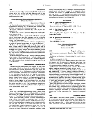 18 2. FERTILIZERS AOAC METHODS (1980)
2.084 Determination
Continuously stir oS 109 sample contg 30-125 mg biuret in
150 mL ca 50° H20 30 min. Filter and wash into 250 mL vol.
flask, and dil. to vol. Transfer 50 mL aliquot to 100 mL vol. flask
and proceed as in 2.083.
Atomic Absorption Spectrophotometric Method (31)
Official Final Action
2.085 Apparatus and Reagents
(a) Atomic absorption spectrophotometer.-IL Model 353 (In-
strumentation Laboratory, Inc., 113 Hartwell Ave, Lexington, MA
02173), or equiv., with Cu hollow cathode lamp.
(b) Copper sulfate soln.-Dissolve 15 g CuS04.5H20 in H20
and dil. to 1 L.
(c) Buffer soln.-pH 13.4. Dissolve 24.6 g KOH and 30 g KCI
in H20 and dil. to 1 L.
(d) Starch soln.-Treat 1 g sol. starch with 10 mL cold H20,
triturate to thin paste, and pour gradually into 150 mL boiling
H20 contg 1 g oxalic acid. Boil until soln clears, cool, and dil. to
200 mL. Prep. fresh weekly.
(e) Bromocresol purple indicator.-Dissolve 0.1 g bromocre-
sol purple in 19 mL O.lN NaOH and dil. to 250 mL with H20.
(f) Biuret.-To recrystallize, weigh ca 10 g reagent grade
biuret, transfer to 800 mL beaker, add 500 mL H20, and heat on
hot plate with occasional stirring until dissolved. Boil until vol.
decreases to ca 250 mL. Remove, and let cool gradually to room
temp. Filter thru fritted-glass funnel, transfer to evapg dish, and
dry 1 hr in 105-110° oven. Remove from oven, place in desiccator,
and cool to room temp.
(g) Biuret std soln.-O.4 mg/mL. Dissolve 0.4000 g recrystd
biuret in warm H20, cool, transfer to 1 L flask, and dil. to vol.
(h) Copper std solns.-Dil. aliquots of Cu stock soln, 2.110(b),
with H20 to obtain ;,,4 std solns within range of detn, 1-4 ILg
Cu/mL final soln.
2.086 Determination of Calibration Factor
Transfer aliquots of biuret std soln contg 4, 8, and 12 mg
biuret to sep. 100 mL vol. flasks, dil. to ca 30 mL with H20, and
add 25 mL alcohol to each. While stirring with mag. stirrer, add
2 mL starch soln, 10 mL CuS04 soln, and 20 mL buffer soln.
Remove stirring bar, rinse, dil. to vol., mix thoroly, and let stand
10 min. With vac., filter ca 50 mL thru dry 150 mL medium
porosity fritted glass funnel into dry flask. Transfer 25 mL
aliquots of each filtrate to 250 mL vol. flasks, acidify with 5 mL
lN HCI, and dil. to vol. with H20. Proceed as in 2.109-2.113,
using std solns, 2.085(h), to det. complexed Cu in soln by AA
spectrophotometry after adding equiv. amts of alcohol, KOH
soln, buffer soln, and IN HCI. Take ;,,3 readings of each soln.
From mean value of Cu concn, calc. factor relating mg Cu found
to mg biuret added. Redet. daily.
2.087 Determination
(a) In urea.-Accurately weigh sample contg <10 mg biuret,
dissolve in H20, transfer to 100 mL vol. flask, add 25 mL alcohol,
and proceed as in 2.086, beginning "While stirring with mag.
stirrer, ..." From Cu found, calc. biuret concn, using factor.
(b) In mixed fertilizers.-Transfer accurately weighed sample
contg <40 mg biuret to 250 mL beaker and add 1 mL H20 for
each g of sample (5 g max.). Warm, add 65 mL alcohol and 7
drops bromocresol purple, and adjust pH to first blue color (pH
6-7) with 20% KOH. Place on hot plate, heat to bp, cool, and,
if pH has changed, make final adjustment to first blue. Vac.-filter
thru alcohol-washed paper pulp pad into 100 mL vol. flask. (If
filtrate is not clear, improper pH adjustment has been made.
Add HCI and readjust to pH 6-7.) Wash pad and ppt with alcohol
and dil. to vol. with alcohol. Transfer 25 mL aliquot to 100 mL
vol. flask, and proceed as in 2.086, beginning "While stirring
with mag stirrer, ..." From Cu found, calc. biuret concn, using
factor and appropriate diln factors. (Final aliquot can be varied
to give Cu concn between 1 and 4 ILg/mL.)
POTASSIUM
2.088 * Lindo-Gladding Method (32) *
Official Final Action
Gravimetric detn as K2PtCI6• See 2.076-2.078, 11th ed.
2.089 * Wet-Digestion Method (33) *
Official Final Action
Pptn as K2PtCI6 after digestion with HN03 and HCI. See
2.079-2.080, 11th ed.
2.090 * Recovery of Platinum (34) *
Procedure
See 2.081-2.083, 11th ed.
Flame Photometric Method (35)
Official Final Action
(Caution: See 51.007.)
2.091 Reagents and Apparatus
(a) Ammonium oxalate soln.-Dissolve 40 g (NH')2C20. in 1
L H20.
(b) Methyl red indicator.-Dissolve 0.2 g Me red in 100 mL
alcohol.
(c) Dilute nitric acid.-(l +10).
(d) Anion exchange resin.-REXYN 203(OH) (Fisher Scientific
Co.); Duolite A-7 or Duolite A-41 (Diamond Shamrock, 1100
Superior Ave, Cleveland, OH 44114); Permutit S-100 (Permutit
Co., E49 Midland Ave, Paramus, NJ 07652); or equiv.
(e) Potassium nitrate or potassium chloride.-Recrystallize
reagent grade salt twice from H20 and dry 5 hr at 105°.
(f) Ion exchange column.-Made from 30 cm length of std
wall glass tubing, 2.5 cm od; one end closed by l-hole No.4
rubber stopper thru which is inserted 2-way stopcock or glass
tubing connected to rubber tubing and compressor clamp. Do
not let stopcock tubing protrude above stopper. Choose stopper
large enough so that there is no space between stopper vertex
and column wall. Alternatively use glass chromatgc tube 300 x
19 mm id with stopcock or valve at bottom to control flow rate
(such as SGA Scientific Inc. No. C-4225).
Place glass wool plug in bottom of tube, close valve, and add
H20 to ht of 10 cm. Transfer portion of resin to 200 mL beaker
and suspend in H20. Transfer slurry to column and adjust ht of
packed resin to 20 cm, draining excess H20 until 2.5 cm head
remains. Regenerate resin after 10 successive aliquots have
passed thru. For Na, regenerate after 5 aliquots have passed
thru.
2.092 Preparation of Resin
Place ca 450 g resin in 4 L beaker and add 2 L 5% NaOH. Stir
30 min with elec. stirrer. Let resin settle, and decant NaOH soln.
Repeat treatment with 5% NaOH twice, decanting NaOH soln
after final treatment. Add 2 L H20 to resin, stir few min, let resin
settle, and decant wash H20. Repeat 3-4 times. Resin is now in
*Surplus method--5ee inside front cover.
 