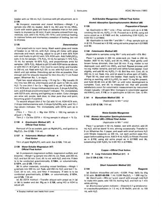 24 2. FERTILIZERS AOAC METHODS (1980)
beaker with ca 100 mL H20. Continue with pH adjustment, as in
2.135.
(b) Inorganic materials and mixed fertilizers.-Weigh 1 g
sample into 250 mL beaker. Add 5 mL HCI and 10 mL HN03•
Cover with watch glass and heat on asbestos mat on hot plate
nearly to dryness (ca 30 min). If soln remains colored from org.
residues, cool, add 5 mL HCIO. (70-72%), and continue heating
to copious fumes and momentary cessation of boiling, but not
to dryness.
2.135 Determination
Cool prepd soln to room temp. Wash watch glass and inside
of beaker to ca 100 mL with H20. Using pH meter with glass
electrode and mech. stirring, adjust to ca pH 3 with 30% KOH
soln and finally to pH 4.0 with 10% KOH soln. Add FeNH.(SO')2
soln, 5 mL for sample <7% P20 5, 10 mL for sample 7-15% P20 5,
15 mL for sample 16-30% P20 5, and proportionate amts for
samples >30% P20 5• Adjust to pH 5.0 with KOH solns as above,
or with HCI (1 +4) if pH is >5.0. Cool to room temp. and transfer
to 250 mL vol. flask with H20. Dil. to vol. with H20 and mix. Let
stand until ppt settles. Disturbing ppt as little as possible, filter
enough soln for aliquots required for titrn thru dry 11 cm fluted
paper, Whatman No.1, or equiv.
Pipet two equal aliquots contg <15 mg Ca + Mg (usually 25
mL) into two 300 mL erlenmeyers and dil. each to 100 mL with
H20. To one (titrn 1 for Ca + Mg) add 5 mL pH 10 buffer soln,
2 mL KCN soln, 2 drops triethanolamine soln, 5 drops K.Fe(CN)6
soln, and 8 drops eriochrome black T indicator. Titr. immediately
with EDTA soln, stirring and lighting as in stdzn. Color changes
are wine red, purple, dark blue, to clear pure blue end point,
becoming green if overtitrd.
To second aliquot (titrn 2 for Cal add 10 mL KOH-KCN soln,
2 drops triethanolamine soln, 5 drops K.Fe(CN)6 soln, and 15±1
mg calcein indicator. Titr. immediately with EDTA soln as in
stdzn.
(Titrn 1 - Titrn 2) x Mg titer EDTA x 100/mg sample in
aliquot = % Mg.
Titrn 2 x Ca titer EDTA x 10/mg sample in aliquot = % Ca.
2.136 * Gravimetric Method (47) *
Official Final Action
Removal of Ca as oxalate, pptn as MgNH.PO., and ignition to
Mg2P20 7• See 2.123, 11th ed.
2.137 * Volumetric Method-Official *
Final Action
Titrn of pptd MgNH.P04 with acid. See 2.124, 11th ed.
2.138 Water-Soluble Magnesium (47)
Official Final Action
(a) In potassium-magnesium sulfate, magnesium sulfate, and
kieserite.-Weigh 1 g sample into 250 mL vol. flask, add 200 mL
H20, and boil 30 min. Cool, dil. to vol. with H20, and mix. If detn
is to be conducted gravimetrically, 2.136*, or volumetrically,
2.137*, see 2.125, 11th ed.
(b) In other materials, including mixed fertilizers.-Weigh 1
g sample into 500 mL vol. flask, add 350 mL H20, and boil 1 hr.
Cool, dil to vol., mix, and filter if necessary. If detn is to be
conducted gravimetrically, 2.136*, or volumetrically, 2.137*,
see 2.125, 11th ed.
(c) By EDTA method.-Transfer aliquot soln prepd as in (a)
or (b) to beaker and det. Mg as in 2.135, using HCI or KOH to
adjust pH.
* Surplus metho~ee inside front cover.
Acid-Soluble Manganese--Official Final Action
Atomic Absorption Spectrophotometric Method (48)
2.139 Preparation ofSample
(a) Applicable to Mn+2
only.-Prep. sample soln as in 2.140,
omitting the 50 mL H3P04 (1+9). Proceed as in 2.112, using std
solns prepd as in 2.110(f) and (h), substituting 0.5N H2SO. for
0.5N HCI in 2.110(h).
(b) Applicable to total Mn+2
and Mn+4.-Prep. sample soln as
in 2.111. Proceed as in 2.112, using std solns prepd as in 2.110(f)
and (h).
2.140 Colorimetric Method (49)
(Applicable to samples contg Mn+2 only and with ",,5% Mn)
Place 1 g sample in 200 mL wide-neck vol. flask or 250 mL
beaker. Add 10 mL H2SO. and 30 mL HN03. Heat gently until
brown fumes diminish; then boil 30 min. If org. matter is not
destroyed, cool, add 5 mL HN03, and boil. Repeat process until
no org. matter remains, and boil until white fumes appear. Cool
slightly, and add 50 mL H3PO. (1 +9). Boil few min. Cool, dil. to
200 mL in vol. flask, mix, and let stand to allow pptn of CaSO•.
Pipet 50 mL clear soln into beaker. Heat nearly to bp. With
stirring or swirling, add 0.3 9 KID4 for each 15 mg Mn present,
and hold 30--60 min at 90-100°, or until color development is
complete. Cool, and dil. to measured vol. that will provide
satisfactory concn for colorimetric measurement by instrument
chosen (usually <20 ppm Mn). Compare in colorimeter against
std KMnO. soln, 7.116, or in spectrophtr at 530 nm. Calc. to Mn.
2.141 * Bismuthate Method (50) *
(Applicable to Mn+2 only)
See 2.127-2.128, 11th ed.
Water-Soluble Manganese
2.142 Atomic Absorption Spectrophotometric
Method (48)-Official Final Action
(Applicable to Mn+2
only)
Place 1 g sample in 50 mL beaker, wet with alcohol, add 20
mL H20, and let stand 15 min, stirring occasionally. Transfer to
9 cm Whatman No.5 paper, and wash with small portions H20
until filtrate measures ca 230 mL. Let each portion pass thru
paper before adding more. Add 3-4 mL H2S04 to filtrate. Proceed
as in 2.112, using std solns prepd as in 2.110(f) and (h),
substituting 0.5N H2S04 for 0.5N HCI in 2.110(h).
Copper-Official Final Action
2.143 * Long Volumetric Method (51) *
See 2.129-2.130, 11th ed.
Short Volumetric Method (52)
2.144 Reagents
(a) Sodium thiosulfate std soln.......{J.03N. Prep. daily by dilg
O.lN soln, 50.037-50.038. 1 mL 0.03N Na2S203 = 1.906 mg Cu.
(b) Starch soln.-Mix ca 1 g sol. starch with enough cold H2 0
to make thin paste, add 100 mL boiling H20, and boil ca 1 min
while stirring.
(c) Bromocresol green indicator. -Dissolve 0.1 g tetrabromo-
m-cresolsulfonphthalein in 1.5 mL O.lN NaOH, and dil. to 100
mL with H20.
 