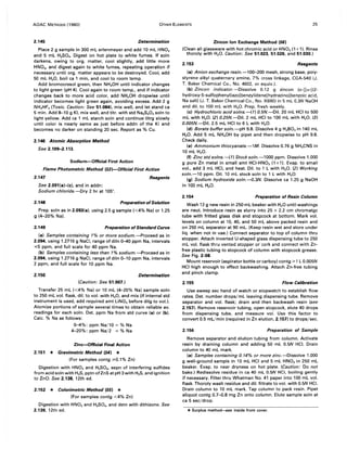 AOAC METHODS (1980) OTHER ELEMENTS 25
2.145 Determination
Place 2 g sample in 300 mL erlenmeyer and add 10 mL HN03
and 5 mL H2S04• Digest on hot plate to white fumes. If soln
darkens, owing to org. matter, cool slightly, add little more
HN03, and digest again to white fumes, repeating operation if
necessary until org. matter appears to be destroyed. Cool, add
50 mL H20, boil ca 1 min, and cool to room temp.
Add bromocresol green, then NH40H until indicator changes
to light green (pH 4). Cool again to room temp., and if indicator
changes back to more acid color, add NH4 0H dropwise until
indicator becomes light green again, avoiding excess. Add 2 g
NH4HF2 (Toxic. Caution: See 51.084), mix well, and let stand ca
5 min. Add 8--10 g KI, mix well, and titr. with std Na2S20 3 soln to
light yellow. Add ca 1 mL starch soln and continue titrg slowly
until color is nearly same as just before addn of the KI and
becomes no darker on standing 20 sec. Report as % Cu.
2.146 Atomic Absorption Method
See 2.109-2.113.
Sodium-Official First Action
Flame Photometric Method (53)-Official First Action
2.147 Reagents
See 2.091(aHc), and in addn:
Sodium chloride.-Dry 2 hr at 105°.
2.148 Preparation ofSolution
Prep. soln as in 2.093(a), using 2.5 g sample «4% Na) or 1.25
g (4-20% Na).
2.149 Preparation ofStandard Curve
(a) Samples containing 1% or more sodium.-Proceed as in
2.094, using 1.2716 g NaCI, range of diln 0-40 ppm Na, intervals
~5 ppm, and full scale for 40 ppm Na.
(b) Samples containing less than 1% sodium.-Proceed as in
2.094, using 1.2716 g NaCI, range of diln 0-10 ppm Na, intervals
2 ppm, and full scale for 10 ppm Na.
2.150 Determination
(Caution: See 51.007.)
Transfer 25 mL «4% Na) or 10 mL (4-20% Na) sample soln
to 250 mL vol. flask, dil. to vol. with H20, and mix (if internal std
instrument is used, add required amt LiN03 before dilg to voL).
Atomize portions of sample several times to obtain reliable avo
readings for each soln. Det. ppm Na from std curve (a) or (b).
Calc. % Na as follows:
0-4%: ppm Na!10 = % Na
4-20%: ppm Na!2 = % Na
Zinc-Official Final Action
2.151 * Gravimetric Method (54) *
(For samples contg ;;.0.1 % Znj
Digestion with HN03 and H2S04, sepn of interfering sulfides
from acid soln with H2S, pptn ofZnS at pH 3 with H2S, and ignition
to ZnO. See 2.138, 12th ed.
2.152 * Colorimetric Method (55) *
(For samples contg <4% Zn)
Digestion with HN03 and H2S04, and detn with dithizone. See
2.139, 12th ed.
Zincon Ion Exchange Method (56)
(Clean all glassware with hot chromic acid or HN03 (1 + 1). Rinse
thoroly with H20. Caution: See 51.023, 51.026, and 51.030.)
2.153 Reagents
(a) Anion exchange resin.-100-200 mesh, strong base, poly-
styrene alkyl quaternary amine, 7% cross linkage, CGA-540 (J.
T. Baker Chemical Co., No. 4602, or equiv.).
(b) Zincon indicator.-Dissolve 0.12 g zincon (0-[[0:-[(2-
hydroxy-5-sulfophenyl)azo] benzyl idene] hydrazino] benzoic acid,
Na salt) (J. T. Baker Chemical Co., No. X690) in 5 mL 0.3N NaOH
and dil. to 100 mL with H2 0. Prep. fresh weekly.
(c) Hydrochloric acid solns.-(T) O.5N.-Dil. 20 mL HCI to 500
mL with H20. (2) O.25N.-Dil. 2 mL HCI to 100 mL with H20. (3)
O.005N.-Dil. 2.5 mL HCI to 6 L with H20.
(d) Borate buffer soln.-pH 9.8. Dissolve 4 g H3B03 in 140 mL
H20. Add 5 mL NH40H by pipet and then dropwise to pH 9.8.
Check daily.
(e) Ammonium thiocyanate.-1M. Dissolve 0.76 g NH4 CNS in
10 mL H2 0.
(f) Zinc std solns.-(T) Stock soln.-1000 ppm. Dissolve 1.000
g pure Zn metal in small amt HCI-HN03 (1+1). Evap. to small
vol., add 3 mL HCI, and heat. Oil. to 1 L with H20. (2) Working
soln.-10 ppm. Oil. 10 mL stock soln to 1 L with H20.
(g) Sodium hydroxide soln.-{).3N. Dissolve ca 1.25 g NaOH
in 100 mL H20.
2.154 Preparation of Resin Column
Wash 12 g new resin in 250 mL beaker with H20 until washings
are neut. Introduce resin as slurry into 25 x 2.2 cm chromatgc
tube with fritted glass disk and stopcock at bottom. Mark vol.
levels on column at 10,40, and 50 mL above packed resin and
on 250 mL separator at 90 mL. (Keep resin wet and store under
liq. when not in use.) Connect separator to top of column thru
stopper. Attach inverted U-shaped glass dispensing tube to 250
mL vol. flask thru vented stopper or cork and connect with Zn-
free plastic tubing to stopcock of column with stopcock grease.
See Fig. 2:08.
Mount reservoir (aspirator bottle or carboy) contg ;;. 1 L 0.005N
HCI high enough to effect backwashing. Attach Zn-free tubing
and pinch clamp.
2.155 Flow Calibration
Use sweep sec hand of watch or stopwatch to establish flow
rates. Det. number drops!mL leaving dispensing tube. Remove
separator and vol. flask; drain and then backwash resin (see
2.157). Remove reservoir tubing, open stopcock, elute 40 drops
from dispensing tube, and measure vol. Use this factor to
convert 0.5 mL/min (required in Zn elution, 2.157) to drops/sec.
2.156 Preparation of Sample
Remove separator and elution tubing from column. Activate
resin by draining column and adding 50 mL 0.5N HCI. Drain
column to 40 mL mark.
(a) Samples containing 0.14% or more zinc. -Dissolve 1.000
g well-ground sample in 10 mL HCI and 5 mL HN03 in 250 mL
beaker. Evap. to near dryness on hot plate. (Caution: Do not
bake.) Redissolve residue in ca 40 mL 0.5N HCI, boiling gently
if necessary. Filterthru Whatman No. 41 paper into 100 mL vol.
flask. Thoroly wash residue and dil. filtrate to vol. with 0.5N HCI.
Drain column to 10 mL mark. Tap column to pack resin. Pipet
aliquot contg 0.7-0.8 mg Zn onto column. Elute sample soln at
ca 5 sec/drop.
* Surplus method-5ee inside front cover.
 