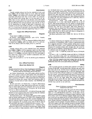 36 3. PLANTS AOAC METHOOS (1980)
3.041 Determination
Transfer suitable aliquot (ca 8 g dry material) of citric acid
soln, 3.040, to 50 mL beaker. Evap. to 1-2 mL. Add 3 mL borate
buffer, 3.029(n), and adjust pH to 8.0-8.5 with NaOH (check
externally with phenol red). (Vol. .,;5 mL.) Add 1 mL nitroso-R-
salt soln slowly with mixing. Boil 1-2 min and add 2 mL dil.
HN03. Boil 1-2 min, add 0.5-1.0 mL Br-H2 0, cover with watch
glass, and let stand warm 5 min. Boil 2-3 min to remove excess
Br (use effective fume removal device). Cool, and dil. to 10 or
25 mL (depending on length of light path in absorption cell).
Transfer to cell and read at 500 nm within 1 hr. Prep. stds contg
0.5, 1, 2, 3, and 4/kg Co and add 1 mL citric acid soln, 3.038(d),
to each. Proceed as for unknowns, beginning "Evap. to 1-2 mL."
Copper (14)-Official Final Action
3.042 Reagents
Those listed in 3.029 and following:
(a) Sodium diethyldithiocarbamate soln.-O.l %. Freshly
prepd in redistd H20, 3.029(a).
(b) Copper std soln.-l 09/mL. Dissolve 0.3929 g CuSO•.5H20
in redistd H20, 3.029(a). add 5 mL H2SO., dil. to 1 L, and mix.
Take 10 mL aliquot, add 5 mL H2SO., dil to 1 L, and mix.
3.043 Determination
Transfer aliquot (0.5-1 g dry material) from soln obtained
from 3.034 or 3.040 to 125 mL separator. Add 2 mL NH4 citrate
soln, 1 drop phthln, 5 mL Na diethyldithiocarbamate soln, and
NH.OH (1+1). 3.029(e). until pink. Add 10 mL CCI. and shake 5
min. Drain CCI., centrf. 5 min, transfer to absorption cell, and
read at max. A, ca 430 nm.
Prep. std curve with 0, 1, 5, 10, 15, and 20 0g Cu treated as
above.
Zinc-Official Final Action
Mixed Color Method (15)
3.044 Reagents
(Redistil all H20 from Pyrex. Treat all glassware with HN03 (1 +1)
or fresh chromic acid cleaning soln. Rinse repeatedly with
ordinary distd H20 and finally with In-free H20.)
(a) Carbon tetrachloride.-Use ACS grade without purifica-
tion. If tech. grade is used, dry with anhyd. CaCI2 and redistil in
presence of small amt CaO. (Used CCI. may be reclaimed by
distn in presence of NaOH (1 +100) contg small amts of Na2S203'
followed by drying with anhyd. CaCI2 and fractional distn in
presence of small amts of CaO.) (Caution: See 51.011(b) and
51.049.)
(b) Zinc std solns.-(1) Stock soln.-l mg/mL. Place 0.25 g
pure In in 250 mL vol. flask. Add ca 50 mL H20 and 1 mL H2SO.;
heat on steam bath until all Zn dissolves. Oil. to vol. and store
in Pyrex vessel. (2) Working soln.-l0 09/mL. Oil. 10 mL stock
soln to 1 L. Store in Pyrex vessel.
(c) Ammonium hydroxide soln.-1N. With all-Pyrex app. distil
NH.OH into H2 0, stopping distn when half has distd. Oil. distillate
to proper concn. Store in g-s Pyrex vessel.
(d) Hydrochloric acid.-1N. Displace HCI gas from HCI in glass
flask by slowly adding equal vol. H2SO. from dropping funnel
that extends below surface of the HCI. Conduct displaced HCI
gas thru delivery tube to surface of H20 in receiving flask (no
heat is necessary). Oil. to proper concn. Use of 150 mL each of
HCI and H2SO. will yield 1 L purified HCI soln of concn >IN.
(e) Diphenylthiocarbazone (dithizone) soln.- Dissolve 0.20 g
dithizone in 500 mL CCI., and filter to remove insol. matter. Place
soln in g-s bottle or large separator, add 2 L 0.02N NH.OH (40
mL IN NH.OH dild to 2 L). and shake to ext dithizone into aq.
phase. Sep. phases, discard CCI., and ext ammoniacal soln of
dithizone with 100 mL portions CCI. until CCI. ext is pure green.
Discard CCI. after each extn. Add 500 mL CCI. and 45 mL IN
HCI, and shake to ext dithizone into CCI•. Sep. phases and discard
aq. phase. Oil. CCI. soln of dithizone to 2 L with CCI•. Store in
brown bottle in dark, cool place.
(f) Ammonium citrate soln.-O.5M. Dissolve 226 g
(NH.).HC6H50 7 in 2 L H20. Add NH.OH (80-85 mL) to pH of
8.5-8.7. Add excess dithizone soln (aq. phase is orange-yellow
after phases have been shaken and sepd). and ext with 100 mL
portions CCI. until ext is full green. Add more dithizone if
necessary. Sep. aq. phase from CCI. and store in Pyrex vessel.
(g) Carbamate so/n.-Dissolve 0.25 g Na diethyldithiocarba-
mate in H20 and dil. to 100 mL with H20. Store in refrigerator in
Pyrex bottle. Prep. fresh after 2 weeks.
(h) Dilute hydrochloric acid.-O.02N. Oil. 100 mL IN HCI to
5L.
3.045 Preparation of Solutions
To reduce measuring out reagents and minimize errors due
to variations in composition, prep. 3 solns in appropriate amts
from reagents and store in Pyrex vessels, taking care to avoid
loss of NH3 from Solns 1 and 2. Discard solns after 6-8 weeks
because Zn increases slowly with storage. Det. std curve for
each new set of reagents. Following amts of Solns 1 and 2 and
2 L dithizone soln are enough for 100 detns:
(1) Soln 1.-Dil. 1 L 0.5M NH. citrate and 140 mL IN NH.OH
to 4 L.
(2) Soln 2.-Dil. 1 L 0.5M NH. citrate and 300 mL IN NH.OH
to 4.5 L. Just before using, add 1 vol. carbamate soln to 9 vols
NH3-NH. citrate soln to obtain vol. ofSoln 2 immediately required.
Note: If Zn-free reagents have been prepd, they can be used
to test chemicals for In. Certain lots of NH.OH and HCI are
sufficiently free of Zn to be used without purification.
3.046 Ashing
Ash 5 g finely ground, air-dried plant material in Pt dish in
furnace at 500-550°. Include blank detn. Moisten ash with little
H20; then add 10 mL IN HCI (more if necessary) and heat on
steam bath until all substances sol. in HCI are dissolved. Add
5-10 mL hot H20. Filter off insol. matter on 7 cm paper (Whatman
No. 42, or equiv., previously washed with two 5 mL portions hot
IN HCI, then washed with hot H2 0 until HCI-free). and collect
filtrate in 100 mL vol. flask. Wash filter with hot H20 until
washings are not acid to Me red. Add 1 drop Me red, 2.055(i),
to filtrate in 100 mL flask; neutze with IN NH.OH and add 4 mL
IN HCI. Cool, and dil. to vol. with H20.
3.047 First Extraction
(Sepn of dithizone complex-forming
metals from ash soln)
Pipet aliquot of ash soln contg .,;30 0g Zn into 125 mL Squibb
separator. Add 1 mL 0.2N HCI for each 5 mL ash soln <10 mL
taken, or 1 mL 0.2N NH.OH for each 5 mL >10 mL taken. (10 mL
aliquot is usually satisfactory in analysis of plant materials.) Add
40 mL Soln 1 and 10 mL dithizone reagent. Shake vigorously 30
sec to ext from aq. phase the Zn and other dithizone complex-
forming metals that may be present; then let layers sep. At this
point excess dithizone (indicated by orange or yellow-orange
aq. phase) must be present. If excess dithizone is not present,
add more reagent until, after shaking, excess is indicated. Shake
down the drop of eCI. ext from surface, and drain eCI. ext into
second separator as completely as possible without letting any
aq. layer enter stopcock bore. Rinse down eel. ext from surface
 