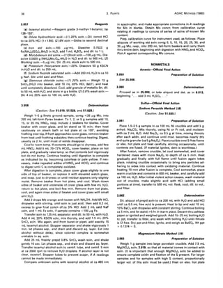38 3. PLANTS AOAC METHODS (1980)
3.057 Reagents
(a) Isoamyl alcohol.-Reagent grade 3-methyl-1-butanol, bp
128-132°.
(b) Dilute hydrochloric acid.-(T) 20% soln.-Dil. concd HCI
to ca 20% HCI (1+1.85). (2) 6N soln.-Stdze to second decimal
place.
(e) Iron std soln.-100 ,..,g/mL. Dissolve 0.7022 g
Fe(NH')2(SO')2.6H20 in H20, add 1 mL H2SO., and dil. to 1 L.
(d) Molybdenum std solns.-( T) Stock soln.-100 ,..,g/mL. Dis-
solve 0.0920 g (NH.)6M0702•.4H20 in H20 and dil. to 500 mL. (2)
Working soln.-5 ,..,g/mL. Oil. 25 mL stock soln to 500 mL.
(e) Potassium thiocyanate soln.-20%. Dissolve 50 g KSCN
in H20 and dil. to 250 mL.
(f) Sodium fluoride saturated soln.-Add 200 mL H20 to ca 10
g NaF. Stir until satd and filter.
(9) Stannous chloride solns.-(T) 20% soln.- Weigh 10 g
SnCI2.2H20 into beaker, add 10 mL 20% HCI, (b)(T), and heat
until completely dissolved. Cool, add granule of metallic Sn, dil.
to 50 mL with H20, and store in g-s bottle. (2) 0.8% wash soln.-
Oil. 4 mL 20% soln to 100 mL with H20.
3.058 Determination
(Caution: See 51.019, 51.026, and 51.028.)
Weigh 1-5 g finely ground sample, contg ,,;;35 ,..,g Mo, into
200 mL tall-form Pyrex beaker. To 1, 2, or 5 g samples add 10,
15, or 35 mL HN03, resp. Include 2 beakers for blanks. Cover
beaker with cover glass, and let stand ca 15 min; then heat
cautiously on steam bath or hot plate at ca 100°, avoiding
frothing overtop.lffroth approaches cover glass, remove beaker
from heat until frothing subsides; then continue heating. Digest,
usually ca 2 hr, until most of solids disappear.
Cool to room temp. If contents should go to dryness, add few
mL HN03• Add 6 mL 70-72% HCIO., cover beaker, place on hot
plate, and gradually raise temp. so that contents boil vigorously
but do not bump. Continue heating until digestion is complete
as indicated by liq. becoming colorless or pale yellow. If nec-
essary, make repeated addns of HN03 and HCIO. and continue
to digest until C is completely oxidized.
After digestion is complete, place cover glass slightly to one
side of top of beaker, or replace it with elevated watch glass,
and evap. just to dryness or until residue appears only slightly
moist. Remove beaker from hot plate, and cool. Wash down
sides of beaker and underside of cover glass with few mL H20,
return to hot plate, and boil few min. Remove from hot plate,
cool, and again rinse sides of beaker and cover glass with small
amt H20.
Add 2 drops Me orange and neutze with NH.OH. Add 6N HCI,
dropwise with stirring, until soln is just acid; then add 8.2 mL
excess to give final concn of ca 3% HCI. Add 2 mL satd NaF
soln, and 1 mL Fe soln, if sample contains <100,..,g Fe.
Transfer soln to 125 mL separator and dil. to 50 mL with H20.
Add 4 mL 20% KSCN soln, mix thoroly, and add 1.5 mL 20%
SnCI2 soln. Mix again, and from buret or pipet, add exactly 15
mL isoamyl alcohol. Stopper separator and shake vigorously 1
min, let phases sep., and drain and discard aq. layer. Ext into
alcohol without delay, since colored complex is somewhat
unstable in aq. soln.
Add 25 mL freshly prepd 0.8% SnCI2 wash soln, and shake
gently 15 sec. Let phases sep., and drain and discard aq. layer.
Transfer isoamyl alcohol soln to centrf. tube, and centrf. 5 min
at ca 2000 rpm to remove H20 droplets. If alcohol layer is not
clear, recentrf. Stopper tubes to prevent evapn, if A readings
cannot be made immediately.
Compare unknown solns with isoamyl alcohol at ca 465 nm
in spectrophtr, and make appropriate corrections in A readings
for Mo in blanks. Obtain Mo concn from calibration curve
relating A readings to concns of series of solns of known Mo
content.
Prep. calibration curve for instrument used, as follows: Place
aliquots of working std soln contg 0, 5, 10, 15, 20, 25, 30, and
35 ,..,g Mo, resp., into 200 mL tall-form beakers and carry them
thru entire detn, beginning with digestion with HN03 and HCIO•.
Plot A against corresponding Mo concns.
NONMETALS
Arsenic-Offieial Final Action
3.059 Preparation of Solution
See 25.008.
3.060 Determination
Proceed as in 25.009, or take aliquot and det. as in 6.013,
beginning " ... add 3 mL H2SO., ..."
Sulfur-Offieial Final Action
Sodium Peroxide Method (18)
(Caution: See 51.035.)
3.061 Preparation of Solution
Place 1.5-2.5 g sample in ca 100 mL Ni crucible and add 5 g
anhyd. Na2C03• Mix thoroly, using Ni or Pt rod, and moisten
with ca 2 mL H20. Add Na20 2, ca 0.5 g at time, mixing thoroly
after each addn, and continue until mixt. becomes nearly dry
and quite granular (ca 5 g Na20 2). Place crucible over S-free flame
or elec. hot plate and heat carefully, stirring occasionally, until
contents are fused. (If material ignites, detn is worthless.)
After fusion, remove crucible, let cool somewhat, and cover
hardened mass with more Na20 2 to depth of ca 5 mm. Heat
gradually and finally with full flame until fusion again takes
place, rotating crucible occasionally to bring any particles ad-
hering to sides into contact with oxidizing material. Continue
heating 10 min after fusion is complete. Cool somewhat, place
warm crucible and contents in 600 mL beaker, and carefully add
ca 100 mL H20. After initial violent action ceases, wash material
out of crucible, make slightly acid with HCI (adding small
portions at time), transfer to 500 mL vol. flask, cool, dil. to vol.,
and filter.
3.062 Determination
Oil. aliquot of prepd soln to ca 200 mL with H20 and add HCI
until ca 0.5 mL free acid is present. Heat to bp and add 10 mL
10% BaCI2soIn dropwise with constant stirring. Continue boiling
ca 5 min, and let stand ,,"5 hr in warm place. Decant thru ashless
paper or ignited and weighed gooch. Add 15-20 mL boiling H20
to ppt, transfer to filter, and wash with boiling H20 until filtrate
is CI-free. Dry ppt and filter, ignite, and weigh as BaSO•. Wt ppt
x 0.1374 = S.
Magnesium Nitrate Method (19)
3.063 Preparation of Solution
Weigh 1 g sample into large porcelain crucible. Add 7.5 mL
Mg(N031. soln, 2.019, so that all material comes in contact with
soln. (It is important that enough Mg(N03)2 soln be added to
ensure complete oxidn and fixation of the S present. For larger
samples and for samples with high S content, proportionally
larger vol. of this soln must be used.) Heat on elec. hot plate
 