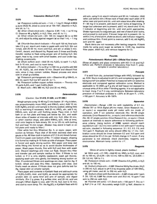 40 3. PLANTS AOAC METHODS (1980)
Volumetric Method /I (25)
3.075 Reagents
(a) Potassium iodide std soln.-l mL = 1 mg CI. Weigh 4.6824
g pure (ACS) KI, dried to const wt at 105-150°, dissolve in H20,
and dil. to 1 L.
(b) Silver nitrate stock soln.-Approx. 0.3N. 1 mL = ca 10 mg
CI. Dissolve 48 g AgN03 in H20, filter, and dil. to 1 L.
(e) Silver nitrate std soln.-Oil. 100 ml reagent (b) to ea 900
mL and adjust by stdzg against reagent (a) so that 1 mL = 1 mg
CI.
(d) Chloride-free starch indicator.-For each 100 mL final soln
take 2.5 g sol. starch and make to paste with cold H2 0. Stir out
lumps, add 25-50 mL more cold H20, and stir or shake 5 min.
Centrf., decant, and discard liq. Repeat extn 3 times and finally
transfer residue to flask contg proper amt of boiling H2 0. Stir
again, heat to bp, cover with small beaker, and cool under tap,
shaking occasionally.
(e) Dilute sulfuric acid.-Add 35 mL H2S04 to each 1 L H20,
boil 5-10 min, and cool to room temp.
(f) Iodine indicator.-To ca 20 g I in 500 mL g-s bottle add 400
mL dil. H2S04, (e). and shake 10 min. Decant and discard first
soln, since it may contain iodides. Repeat process and store
soln in small g-s bottles.
(g) Potassium permanganate soln.-Dissolve 60 g KMn04 in
400 mL warm H20 (ca 50°) and dil. to 1 L.
(h) Potassium sulfate-copper sulfate mixture.- Thoroly mix
16 parts K2S04 and 1 part CuS04.5H20.
(i) Wash soln.-Mix 980 mL H20 and 20 mL HN03•
3.076 Determination
(Caution: See 51.019, 51.026, and 51.080.)
Weigh sample contg 10-40 mg CI into beaker. (If >4 g is taken,
use proportionately more HN03 and KMn04 soln.) Add 10 mL
0.3N AgN03 and stir until sample is thoroly soaked, adding little
H20 or warming if necessary. Add 25 mL HN03 , stir, add 5 mL
KMn04 soln, and stir until frothing stops. Place mixt. in H20
bath or on hot plate and keep just below bp. Stir, and wash
down sides of beaker at intervals with min. H2 0. After 20 min,
or when reaction stops, add addnl KMn04 soln, little at time,
until color begins to fade slowly. Dil. to ca 125 mL with boiling
H20 and heat 10 min longer. (Beaker may stand in bath or on
hot plate until ready to filter.)
Filter while hot thru Whatman No.5, or equiv. paper, with
suction as follows: Place disk of 30-mesh stainless steel wire
gauze or No. 40 filter cloth in bottom of 3" (7.6 cm) Hirsch funnel.
Fold 9 cm paper over bottom of No. 11 rubber stopper, shaping
it to funnel by making 9-10 folds up side of stopper. Place paper
in funnel and apply strong suction. Wet paper and keep wet
while fitting into funnel so as to avoid double thicknesses of
paper. Wash paper thoroly, first with H20 and then with wash
soln. Discard washings and rinse out flask. Decant thru filter
and transfer ppt and sample residue to filter. If filtrate is not
turbid, or if it is only slightly opalescent, wash ppt thoroly,
applying wash soln very gently, but keeping strong suction on
filter. If combined filtrate and washings are clear, test for Ag. If
turbid, reheat and pass thru filter, repeating until clear, and
finally wash as above. If filtrate does not give definite test for
Ag, repeat detn on smaller sample.
Place paper and contents in Kjeldahl flask and add such amts
of K2S04-CUSO. mixt. and H2S04 as would be appropriate for
protein detn on same kind and amt of sample, and digest
similarly. (For 2 g grass, 8 g sulfate mixt. and 20 mL acid are
enough.) When digest is cool, add 175 mL H20, boil 5-10 min,
and cool to room temp. Titr. the Ag2S04 in Kjeldahl flask with KI
std soln, using 5 mL starch indicator and 30 mL I indicator. (Add
latter just before titrn.) Rinse neck of flask after each addn of KI
when near end point and titr. until soln stays blue after shaking.
If <30 mg CI is present, add starch and I solns at beginning. If
larger but unknown amt is present, add 2 mL starch and 10 mL
I indicator at beginning and titr. until end point approaches.
Shake vigorously to coagulate ppt, add rest of starch and I solns,
and proceed to end point. If known large amt is present, titr. to
within 2 mL of end point, shake as above, add indicator reagents,
and continue titrn. If end point is overrun, add 5 mL std AgN03
soln and titr. again.
Blank detns are not necessary after testing reagents. If blank
made by using pure sugar as sample is >0.05 mg, examine
filter paper, distd H20, and various reagents for CI.
Fluoride
Potentiometric Method (26)-Official First Action
(Rinse all plastic and glass containers with HCI (1 +3) and H20
before use. Perform analyses in laboratory free from F; prep.
samples in another laboratory.)
3.077 Principle
F is extd from dry, pulverized foliage with HN03 followed by
aq. KOH. Slurry is adjusted to pH 5.5, and complexing agent and
background F are added. Potential is measured with ion selective
electrode and compared against calibration curve. Method is
applicable to 10-2000 /Lg F/g dry wt leaf tissue not exposed to
unusual amts of AI or other F-binding agents; it is not applicable
to insol. inorg. For F in org. combinations. Between-laboratory
precision of individual analyses is ±20% at 30 ppm F; ±10%,
;;.100 ppm F. Accuracy is 90-100%.
3.078 Apparatus
Electrometer.-Range ±200 mv with readability of 0.1 mv
(Model 701 or 701A digital pH/mv meter, Orion Research Inc.,
or equiv.) or expanded scale pH meter with mv mode of
operation, with F ion selective electrode (No. 94-09 single
electrode, Orion Research Inc., or equiv.) and reference electrode
(No. 90-01 single junction, Orion Research Inc., or equiv.). Check
system at intervals to assure adherence to following perform-
ance criteria: Using technic of 3.080, system should reach
equilibrium (8E <0.2 mv/min) within 5 min with each F working
std soln, checked in following sequence: 0.1, 0.2, 0.5, 2.0, and
10.0 ppm F. Replicate std solns should differ by ,,;1 mv. Cali-
bration curve should be linear between 0.2 and 10.0 ppm and
slope should be 57±2 mv per 10-fold change in F concn. If any
parameter is not obtained, check electrodes, reagents, and
electrometer. Maintain temp. control to ± 1°.
3.079 Reagents
(Store all solns in tightly closed, plastic bottles.)
(a) Nitric acid.-(1) 10N.-Add 63 mL HN03 to H20, cool, and
dil. to 100 mL. (2) O.2N.-Dil. 5.0 mL 10N to 250 mL. (3) O.05N.-
Dil. 5.0 mL 10N to 1 L.
(b) Potassium nitrate soln.-D.4M. Dissolve 4.0 g KN03 in H20
and dil. to 100 mL.
(e) Sodium citratesoln.-o.8M. Dissolve 58.8 g Na citrate.2H20
in 200 mL H20, adjust to pH 5.5 by dropwise addn of 10N HN03,
using pH meter, and dil. to 250 mL with H20.
(d) Sodium citrate with fluoride soln.-o.4M citrate with 1 ppm
F. Dil. 125 mL 0.8M Na citrate soln and 25.0 mL 10 ppm F std
soln to 250 mL with H20.
(e) Fluoride std solns.-(1) Stock soln.-l00 ppm F. Dry ca 1
g NaF 2 hr at 110°. Accurately weigh 0.221 g NaF, dissolve in
 