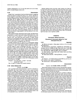 AOAC METHODS (1980) PIGMENTS 49
reagent refrigerated at ,,;0°. If only few detns are to be made,
prep. correspondingly smaller amt.
3.125 Determination
Weigh three 1 g samples of extd and dried sample in weighing
bottle and place in 3 large test tubes, G, G', and G". Add 20 mL
of the reagent to each tube, using this acid to wash down any
particles clinging to sides. When all material is wet with reagent,
add addnl 30 mL reagent. Add ca 3 drops capryl alcohol to
minimize foaming. Place test tubes, G, G', and G", in wooden
box, L, and surround with crushed ice. Lubricate tubes F, F', and
F" with drop of glycerol so that they move easily thru holes in
rubber stoppers. Lead dry HCI gas from generator into reaction
mixts thru tubes F, F', and F" (F' and F" are shown in top view)'
which reach nearly to bottom of tubes G, G', and G". Regulate
flow of gas thru reaction mixts in G, G', and G" by stopcocks
shown in top view, continuing passage of gas 2 hr. (At first
rather slow stream of gas passes in, but during last 15 min, flow
is fairly rapid.)
After reaction period, discontinue flow of gas, and disconnect
long tubes F, F', and F" and outlet tubes oftest tubes G, G', and
G" from a and P. Pull tubes F, F', and F" just above surface of
reaction mixt., and close with short pieces of rubber tubing
having one end plugged with short piece of glass rod. Similarly
close off outlet tubes, N, N', and N". Place tubes contg reaction
mixt. in cold room or refrigerator (8-10°) 24 hr.
Transfer contents of G, G', and G" to 1 L erlenmeyers, taking
care to remove any material adhering either to inside or outside
of tubes F, F', and F". Oil. reaction mixts to 500 mL with H20.
Connect flasks to reflux condensers and boil 1 hr. Prep. 3
gooches in usual manner, dry at 105°, and weigh. Ignite one of
weighed crucibles, X, over Bunsen burner, cool in desiccator,
and reweigh. Let contents of flasks cool to room temp. and filter
thru weighed gooches. Wash ppts collected in gooches with hot
H20, dry at 105°, and weigh in weighing bottles. Ignite crude
lignin in crucible X over Bunsen flame and det. wt ash. Place
one of other 2 gooches in wide-neck Kjeldahl flask and det. %
N in crude lignin as in 2.057. If methoxyl in lignin is to be detd,
collect ppt from one of flasks in dried (105°) fritted glass crucible
and proceed as in 47.050.
Wt lignin = wt crude lignin - wt ash - wt crude
protein (N x 6.25).
Calc. % lignin in original dry unextd material.
3.126 Indirect Method (36)
(Caution: See 51.086.)
Ext 1 g sample with alcohol-benzene (1 +2) 4 hr in Soxhlet or
comparable app. (extn vessel may be either coarse porosity
Alundum or paper thimble, closed at top with filter paper or
plug of cotton). Wash sample in thimble with suction, using 2
small portions alcohol followed by 2 small portions ether. Heat
at 45° in nonsparking oven to drive off ether, and transfer sample
to 250 mL wide-mouth erlenmeyer. Add 40 mL 1% soln of
pepsin in O.1N HCI, wetting sample well by adding small portion
reagent, stirring or shaking thoroly, and finally washing down
sides of flask with remaining soln. Incubate at 40° overnight.
Add 20--30 mL hot H20 and filter, using filter stick. (Filter sticks
are made with Pyrex fritted glass disk, 30 mm diam., medium
porosity. Thin layer of pre-ashed diat. earth (Hyflo Super-Cel, or
similar filter-aid) is sucked onto disk from H20 suspension. This
is usually enough for easy filtration; if not, add extra Super-Cel
to material being filtered. Some sticks filter slowly with some
samples. It is advisable to obtain more than needed and discard
slow-filtering ones. It is convenient to arrange filter sticks in set
of 12 attached to vac. manifold by rubber tubing.)
Repeat washing twice and then wash residue into flask by
forcing 7-8 mL 5% (w/w) H2S04 downward thru filter stick, using
air pressure. Wash stick further with the H2S04, finally adding
enough to bring total vol. to ca 150 mL. Reflux vigorously on
hot plate 1 hr, adding H2 0 occasionally to maintain original vol.
Filter off acid. Wash residue with three 20--30 mL portions hot
H20, two 15-20 mL portions alcohol, and two 15 mL portions
ether. Leave vac. on few min to dry residue, and transfer from
stick to flask by tapping and brushing. Heat to drive off any
residual ether. If disk formed upon drying is difficult to break up
into finely divided state (sometimes in case of immature plant
samples), disperse residue in ether in flask and then boil off
ether on steam bath. Add 20 mL 72% (w/w) H2S04 at 20° to
residue and hold 2 hr at 20°, stirring occasionally. Add 125 mL
H20, filter, wash once with 20 mL hot H20, and filter again. Wash
residue from filter stick and reflux as before 2 hr, using 150 mL
3% (w/w) H2S04 • Filter residue onto gooch with asbestos pad
and wash with hot H20 until acid-free. Dry at 105-110° and det.
lignin by loss in wt on ignition at 600°.
3.127
PIGMENTS
Chlorophyll-Offieial Final Action
Photoelectric Colorimetric Method for Total
Chlorophyll Only (37)
Apparatus
(a) Mortar and pestle.-Deep glass mortar ca 10 cm id with
well-defined lip.
(b) Photoelectric colorimeter.-Calibrate for chlorophyll, us-
ing plant ext as in 3.129 and light filters with max. T near 660
nm. (Combination of Corning Glass Works filters CS No. 2-60
and 1-58 (Glass No. 2408 and 3965, resp.) is suitable.)
(e) Wash bottles.-Type fitted with rubber bulb, permitting
operation with one hand.
(d) High-speed blender.-Waring Blendor, or equiv.
3.128 Reagents
(a) Acetone.-(1) Undild acetone and (2) 85% aq. soln by vol.
Com. acetone, tech. grade, is satisfactory.
(b) Quartz sand.-Acid-washed and dried.
3.129 Determination
(Caution: See 51.004, 51.040, and 51.046.)
Select field material carefully to ensure representative sample.
Remove representative portion from field sample, and if fresh,
cut finely with hand shears and mix as thoroly as possible. Grind
dried material in mill and mix thoroly.
Weigh 1-5 g into mortar and add ca 0.1 g CaC03 or Na2C03 •
Macerate tissue with pestle, add quartz sand, and grind short
time; then add 85% acetone, little at time, and continue grinding
until tissue is finely ground. Transfer mixt. to funnel, filter with
suction, and wash residue with 85% acetone. Return residue to
mortar with more 85% acetone and grind again. Filter and wash
as before. Repeat procedure until tissue is devoid of any green,
and washings are colorless. (It is advisable to grind residue at
least once with undild acetone and then to add enough H20 at
end to bring acetone concn to 85%. High-speed blender may be
used instead of mortar to macerate and ext tissue (see 3.132),
but each investigator should satisfy himself that device used
exts tissue completely.) When extn is complete, transfer filtered
ext to vol. flask of appropriate size and dil. to vol.
Measure T of soln with photoelec. colorimeter, and read amt
of chlorophyll present from curve relating T and concn. Express
 
