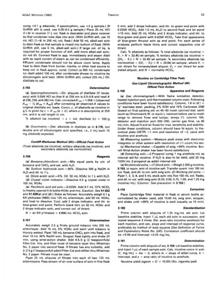 AOAC METHOOS (1980) TOBACCO 53
contg ~0.1 9 alkaloids; if spectrophtric, use ~2 9 sample.) (If
Griffith still is used, use 0.05--0.2 9 sample.) Place 25 mL HCI
(1 +4) in receiver (1 L vol. flask is desirable) and place receiver
so that condenser tube dips into acid. (With Griffith still, use 10
mL HCI (1 +4) in 250 mL vol. flask.) Add 50 mL alkali-salt soln
to distn flask so that sample is rinsed into bottom of flask. (With
Griffith still, use 5 mL alkali-salt soln.) If large vol. of liq. is
required for proper function of still, add more alkali-salt soln;
do not dil. Connect flask to app. immediately and steam distil
with as rapid current of steam as can be condensed efficiently.
Effluent condensate should not be above room temp. Apply
heat to distn flask from burner, mantle, or other heat source to
keep vol. in flask approx. const. Collect ca 900 mL condensate
(or distil addnl 100 mL after condensate shows no nicotine by
silicotungstic acid test). (With Griffith stili, collect 225 mL.) Dil.
distillate to vol.
3.155 Determination
(a) Spectrophotometric.-Dil. aliquots of distillate (if neces-
sary) with O.OSN HCI so that A at 259 nm is 0.5--0.8 and read A
at 236, 259, and 282 nm. Calc. correctedA'259 = 1.059 x [observed
A 259 - 'h (A236 + Am)] after correcting all observed A values to
original distillate vol. basis. Concn, c, of alkaloids as nicotine in
gjL is given by c = A'259 /(a x b), where a is absorptivity at 259
nm, and b is cell length in cm.
% alkaloid (as nicotine) = c x vol. distillate (L) x 100/g
sample.
(b) Gravimetric.-Det. alkaloids in distillate as in 6.176, but
double amt of silicotungstic acid specified, i.e., 2 mL/each 10
mg alkaloids expected.
Cundiff-Markunas Method (45)-OHicial Final Action
(Total alkaloids (as nicotine), tertiary alkaloids (as nicotine)' and
secondary alkaloids (as nornicotine))
3.156 Reagents
(a) Benzene-chloroform soln.-Mix equal parts by vol. of
benzene and CHCI3 and sat. with H20.
(b) Sodium hydroxide soln.-36%. Dissolve 500 9 NaOH in
H2 0 and dil. to 1 L.
(c) Dilute acetic acid.-5%. Dil. 50 mL HOAc to 1 L with H20.
(d) Crystal violet indicator.-Dissolve 0.5 9 crystal violet in
100 mL HOAc.
(e) Perchloric acid std soln.---O.025N. Add 4.7 mL 72% HCIO.
to freshly opened 51b bottle HOAc and mix. (Caution: See 51.022
and 51.028(a) and (d).) Stdze as follows: Accurately weigh 0.1 9
KH phthalate (NBS) into 125 mL erlenmeyer, add 50 mL HOAc,
and heat to dissolve. Cool, add 2 drops indicator, and titr. to
blue-green end point. Perform blank titrn on 50 mL HOAc and
2 drops indicator soln, and correct vol. of titrant.
N = wt KH phthalate x 4.896/mL HCIO. soln.
3.157 Determination
Accurately weigh 2.5 9 finely ground tobacco into 250 mL
erlenmeyer. Add 15 mL 5% HOAc and swirl until tobacco is
thoroly wetted. Pipet 100 mL benzene-CHCl3 soln into flask, and
then 10 mL 36% NaOH soln. Stopper flask tightly and shake 20
min, using wrist-action shaker. Add 4.5-5 9 (2 teaspoonfuls)
Filter-Cel, mix, and filter most of benzene layer thru Whatman
No.2 paper into second flask. If filtrate has any turbidity, add
2-2.5 9 (1 teaspoonful) addnl Filter-Cel and refilter thru Whatman
No.2 paper. Filtrate must be clear.
Pipet 25 mL aliquots of filtrate into each of two 125 mL
erlenmeyers. Pass stream of air over surface of soln in first flask
5 min, add 2 drops indicator, and titr. to green end point with
0.025N HCIO•. Add 1.0 mL Ac20 to second flask and let stand
~15 min. Add 25 mL HOAc and 2 drops indicator, and titr. to
blue-green end point with 0.02SN HCIO•. Take first appearance
of blue-green thruout soln as end point. For each series of
analyses perform blank titrns and correct respective vols of
titrant.
Calc. % alkaloids as follows: % total alkaloids (as nicotine) =
V, x N x 32.45/wt sample; % tertiary alkaloids (as nicotine) =
(2V2 - V,) x N x 32.45/wt sample; % secondary alkaloids (as
nornicotine) = 2(V, - V2 ) x N x 29.64/wt sample; where V, =
vol. titrant for nonacetylated aliquot; V2 = vol. titrant for acet-
ylated aliquot; and N = normality HCIO•.
3.158
Nicotine on Cambridge Filter Pads
Gas-Liquid Chromatographic Method (46)
Official First Action
Apparatus and Reagents
(a) Gas chromatograph.-With flame ionization detector,
heated injection port, and thermostated column oven. Following
conditions have been found satisfactory: Column, 1.8 m (6') x
'Is" stainless steel; packing, 2% KOH and 10% Carbowax 20M
(based on final packing wt) on 45-60 mesh calcined diat. earth
(such as Chromosorb W, or equiv.), resieved before use to mesh
range to remove fines and lumps; temps (0): column 165,
detector and injection port 200-250; carrier gas flow, ca 40
mL/min. Adjust H and air flows for max. sensitivity and stability.
Under these conditions, column should have ht equiv. to the-
oretical plate (HETP) <1 mm and resolution of >2, calcd with
nicotine and anethole.
(b) Measuring system.-Measure peak areas with electronic
integrator or other system with resolution of ~1 count/mv-sec.
(e) Mechanical shaker.-Capable of extg ~99% nicotine. Bur-
rell Wrist-Action shaker has been found satisfactory.
(d) Extracting soln.-2-Propanol contg 1 mg anethole/mL as
internal std for nicotine. If H20 is also to be detd, add 20 mg
::tOH/mL 2-propanol as addnl internal std.
(e) Nicotinestdsolns.-( 1) Stockso/n.-Weigh 2.500 9 nicotine,
3.153, or equiv. amt of nicotine salt. Transfer quant. into 100 mL
vol. flask, and dil. to vol. with extg soln. (2) Working std solns.-
Pipet 1,2,3,4, and 5 mL stock soln into five 100 mL vol. flasks,
and dil. to vol. with extg soln (0.25, 0.50, 0.75, 1.00, and 1.25 mg
nicotine/mL). (Caution: See precaution in 3.153.)
3.159 Extraction
Place Cambridge filter material in flask or serum bottle ac-
comodated by shaker used, add 10.00 mL extg soln, stopper,
and shake until ~99% of nicotine is extd (usually ca 15 min).
3.160 Standardization
Prime column with aliquots of 1.25 mgjmL std soln. Let
baseline stabilize, inject 1 ILL each std soln in succession, and
repeat sequence 3 times. Det. area ratio (nicotine:anethole) for
each injection, and calc. slope and intercept of response curve,
preferably by method of least squares (See Definition of Terms
and Explanatory Notes No. (24)). Correlation coefficient should
be ~0.99 and intercept ,,;;0.05 mgjmL.
3.161 Determination
Prime column with aliquots of ext, 3.159. Let baseline stabilize,
and inject 1 ILL of each sample soln. Calc. nicotine concn in soln
(C, mg/mL) = mx + b, where m = slope of stdzn curve, b
intercept, and x = area ratio of nicotine to anethole.
Nicotine yield/cigaret = (C x 10.00)/(No. cigarets/pad)
 