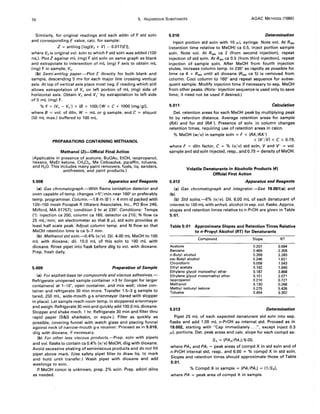 70 5. HAZARDOUS SUBSTANCES AOAC METHODS (1980)
Similarly, for original readings and each addn of F std soln
and corresponding E value, calc. for sample:
Z = antilog [log(Vo + V) - 0.017(E}j,
where Vo is original vol. soln to which F std soln was added (100
mL). Plot Z against mL (mg) F std soln on same graph as blank
and extrapolate to intersection of mL (mg) Faxis to obtain mL
(mg) F in sample, Ve'
(b) Semi-antilog paper.-Plot E directly for both blank and
sample, descending 5 mv for each major line crossing vertical
axis. At top of vertical axis place most neg. E reading which still
allows extrapolation of Ve on left portion of mL (mg) side of
horizontal axis. Obtain Ve and V,' by extrapolation to left side
of 0 mL (mg) F.
% F = (Ve - V.') x (8 x 100)/[W x C x 1000 (mg/g)].
where 8 = vol. of diln, W = mL or g sample, and C = aliquot
(50 mL max.) buffered to 100 mL.
PREPARATIONS CONTAINING METHANOL
Methanol (3)-Official Final Action
(Applicable in presence of acetone, BuOAc, EtOH, isopropanol,
hexane, MeEt ketone, CH2CI2, Me Cellosolve, paraffin, toluene,
and H20. This includes many paint removers, fuels, liq. sanders,
antifreezes, and paint products.)
5.008 Apparatus and Reagents
(a) Gas chromatograph.-With flame ionization detector and
oven capable oftemp. changes ~5°/min near 160° or preferably
temp. programmer. Column.-1.8 m (6') x 4 mm id packed with
120-150 mesh Porapak R (Waters Associates, Inc., PO Box 246,
Milford, MA 01757); condition 2 hr at 235°. Conditions: Temps
(0): injection ca 200, column ca 160, detector ca 210; N flow ca
25 mL/min; set electrometer so that 8 ILL std soln provides at
least half scale peak. Adjust column temp. and N flow so that
MeOH retention time is ca 5-7 min.
(b) Methanol std soln.--O.4% (v/v). Oil. 4.00 mL MeOH to 100
mL with dioxane; dil. 10.0 mL of this soln to 100 mL with
dioxane. Rinse pipet into flask before dilg to vol. with dioxane.
Prep. fresh daily.
5.009 Preparation of Sample
(a) For asphalt-base tar compounds and viscous adhesives.-
Refrigerate unopened sample container ~3 hr (longer for larger
containers) at 1-10°, open container, and mix well; close con-
tainer and refrigerate 30 min more. Transfer 1.5-3 g sample to
tared, 250 mL, wide-mouth g-s erlenmeyer (tared with stopper
in place). Let sample reach room temp. in stoppered erlenmeyer
and weigh. Refrigerate 30 min and quickly add 100.0 mL dioxane.
Stopper and shake mech. 1 hr. Refrigerate 30 min and filter thru
rapid paper (S&S sharkskin, or equiv.). Filter as quickly as
possible, covering funnel with watch glass and placing funnel
against neck of narrow-mouth g-s receiver. Proceed as in 5.010,
dilg with dioxane, if necessary.
(b) For other less viscous products.-Prep. soln with pipets
and vol. flasks to contain ca 0.4% (v/v) MeOH, dilg with dioxane.
Avoid excessive shaking of semiviscous products and do not fill
pipet above mark. (Use safety pipet filler to draw liq. to mark
and hold until transfer.) Wash pipet with dioxane and add
washings to soln.
If MeOH concn is unknown, prep. 2% soln. Prep. addnl dilns
as needed.
5.010 Determination
Inject portion std soln with 10 ILL syringe. Note vol. At RMA
(retention time relative to MeOH) ca 0.5, inject portion sample
soln. Note vol. At RMA ca 2 (from second injection), repeat
injection of std soln. At RMA ca 0.5 (from third injection), repeat
injection of sample soln. After MeOH from fourth injection
elutes, increase column temp. to 235° as rapidly as possible for
time ca 4 x R';'A until all dioxane (RMA ca 5) is removed from
column. Cool column to 160° and repeat sequence for subse-
quent sample. Modify injection time if necessary to sep. MeOH
from other peaks. (Note: Injection sequence is used only to save
time; it need not be used if desired.)
5.011 Calculation
Oet. retention areas for each MeOH peak by mUltiplying peak
ht by retention distance. Average retention areas for sample
(RA) and for std (RA 'I. Presence of solv. in column changes
retention times, requiring use of retention areas in calcn.
% MeOH (w/v) in sample soln = F x (RA/RA')
x (V'/V) x C x 0.79,
where F = diln factor, C = % (v/v) std soln, V and V' = vol.
sample and std soln injected, resp., and 0.79 = density of MeOH.
Volatile Denaturants in Alcoholic Products (4)
Official First Action
5.012 Apparatus and Reagents
(a) Gas chromatograph and integrator.-See 19.001(a) and
(b).
(b) Std solns.-fJ% (v/v). Oil. 6.00 mL of each denaturant of
interest to 100 mL with anhyd. alcohol in sep. vol. flasks. Approx.
slopes and retention times relative to n-PrOH are given in Table
5:01.
Table 5:01 Approximate Slopes and Retention Times Relative
to n-Propyl Alcohol (RT) for Denaturants
Compound
Acetone
Benzene
n-Butyl alcohol
sec-Butyl alcohol
Chloroform
Ethyl acetate
Ethylene glycol monoethyl ether
Ethylene glycol monomethyl ether
Isopropanol
Methanol
Methyl isobutyl ketone
Toluene
Slope
0.207
0.464
0.269
0.246
0.058
0.192
0.187
0.151
0.210
0.130
0.275
0.454
RT
0.694
2.309
2.283
1.621
1.543
1.640
3.868
2.071
0.727
0.266
5.436
5.302
5.013 Determination
Pipet 25 mL of each expected denaturant std soln into sep.
flasks and add 1.00 mL n-PrOH as internal std. Proceed as in
19.002, starting with "Cap immediately ...", except inject 0.3
ILL portions. Oet. peak areas and calc. slope for each compd as:
Sx = (PA x/PA i )/6.00,
where PAx and PA i = peak areas of compd X in std soln and of
n-PrOH internal std, resp., and 6.00 = % compd X in std soln.
Slopes and retention times should approximate those of Table
5:01.
% Compd X in sample = (PA/PA i ) = (1/Sx),
where PA = peak area of compd X in sample.
 