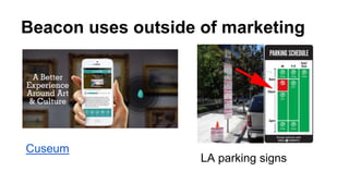 Beacon uses outside of marketing
LA parking signs
Cuseum
 