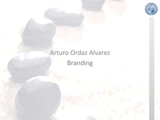 Arturo Ordaz Alvarez
      Branding
 