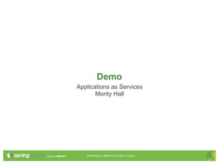 Demo
Applications as Services
       Monty Hall




   Re-distribution allowed with author’s consent.
                                                    20
 