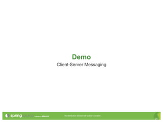 Demo
Client-Server Messaging




   Re-distribution allowed with author’s consent.
                                                    25
 