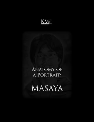 KM      i
   Know More   nc.




Anatomy of
a Portrait:


MASAYA
 