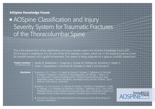 AOSpine Classiﬁcation and Injury
Severity System for Traumatic Fractures
of the Thoracolumbar Spine
AOSpine Knowledge Forum
Project members
(in alphabetic order)
Disclaimer
Aarabi B, Bellabarba C, Chapman J, Dvorak M, Fehlings M, Kandziora F, Kepler C,
Oner C, Rajasekaran S, Reinhold M, Schnake K, Vialle L and Vaccaro A.
1. Vaccaro, A. R., C. Oner, C. K. Kepler, M. Dvorak, K. Schnake, C. Bellabarba, M. Reinhold,
B. Aarabi, F. Kandziora, J. Chapman, R. Shanmuganathan, M. Fehlings, L. Vialle, A. O.
S. C. Injury and F. Trauma Knowledge (2013). “AOSpine thoracolumbar spine injury
classiﬁcation system: fracture description, neurological status, and key modiﬁers.” Spine
(Phila Pa 1976) 38(23): 2028-2037.
2. Kepler, C. K., A. R. Vaccaro, J. D. Koerner, M. Dvorak, F. Kandziora, S. Rajasekaran, L. Vialle,
M. Fehlings, G. D. Schroeder, M. Reinhold, K. Schnake, C. Bellabarba and C. Oner (2015).
“Reliability Analysis of the AOSpine thoracolumbar Spine Injury Classiﬁcation System by a
Worldwide Group of Naïve Spinal Surgeouns.” European Spine Journal. (in press)
3. Submitted to AOSpine International Board for endorsement as the ofﬁcial AOSpine TL
Fractures Classiﬁcation
This is the present form of the classiﬁcation and injury severity system the AOSpine Knowledge Forum (KF)
SCI & Trauma is working on. It is the aim of the KF to develop a system, which can in the future be used as a tool
for scientiﬁc research and a guide for treatment. This system is being subjected to a rigorous scientiﬁc assessment.
 