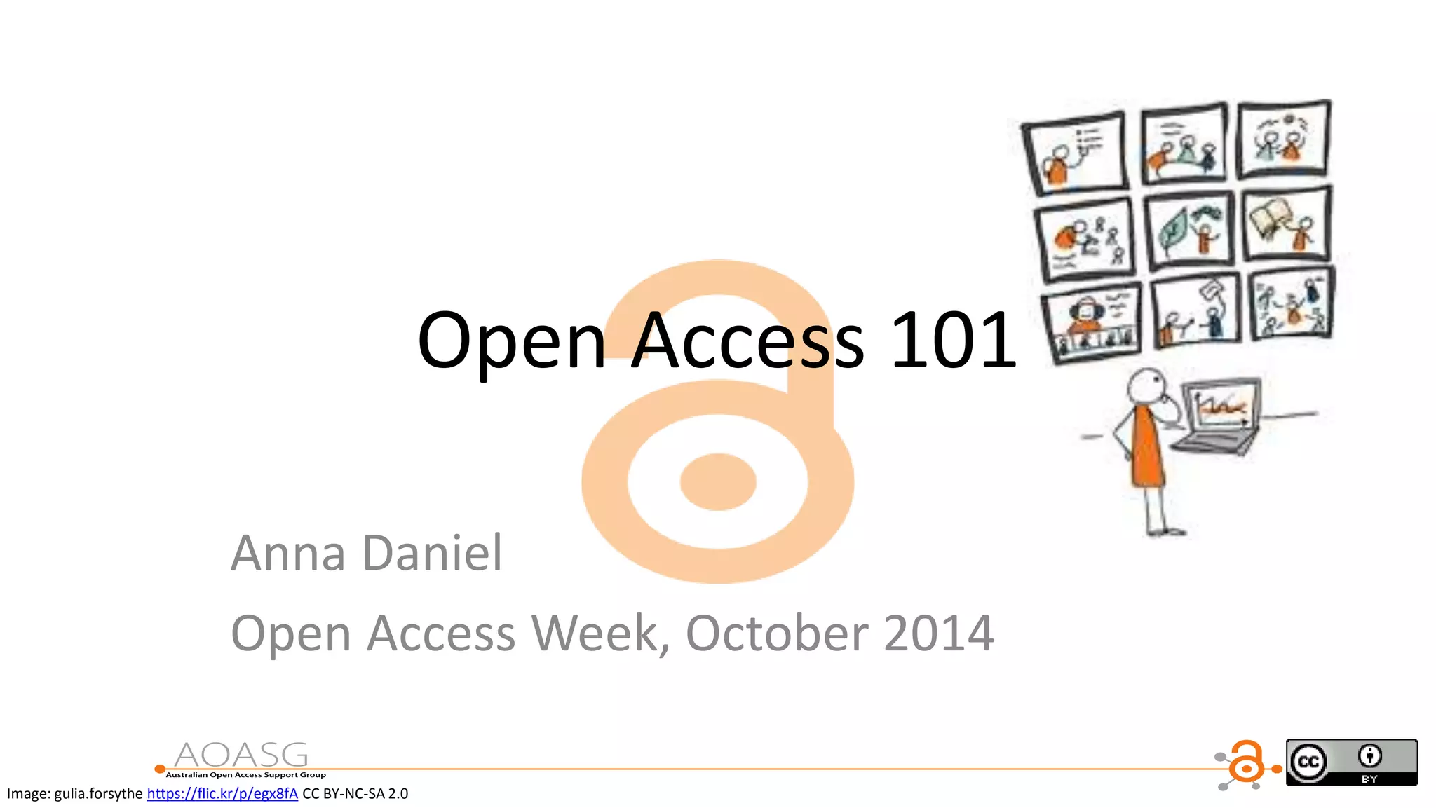 Open Access 101
Anna Daniel
Open Access Week, October 2014
Image: gulia.forsythe https://flic.kr/p/egx8fA CC BY-NC-SA 2.0
 