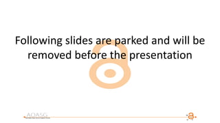 Following slides are parked and will be
removed before the presentation
 