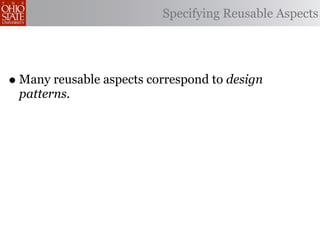 Specifying Reusable Aspects




• Many reusable aspects correspond to design
 patterns.
 