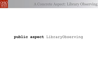A Concrete Aspect: Library Observing




public aspect LibraryObserving
 