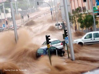 Debido a la deforestación las inundaciones son másfrecuentes y más peligrosas. Santa Cruz de Tenerife