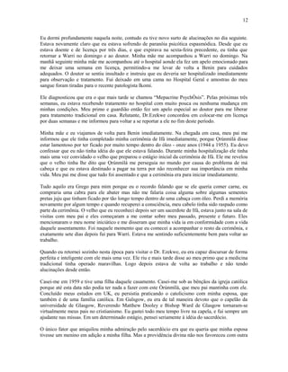 Eu dormi profundamente naquela noite, contudo eu tive novo surto de alucinações no dia seguinte.
Estava novamente claro que eu estava sofrendo de paranóia psicótica espasmódica. Desde que eu
estava doente e de licença por três dias, e que expirava na sexta-feira precedente, eu tinha que
retornar a Warri no domingo e ao doutor. Minha mãe me acompanhou a Warri no domingo. Na
manhã seguinte minha mãe me acompanhou até o hospital aonde ela fez um apelo emocionado para
me deixar uma semana em licença, permitindo-a me levar de volta a Benin para cuidados
adequados. O doutor se sentiu insultado e instruiu que eu deveria ser hospitalizado imediatamente
para observação e tratamento. Fui deixado em uma cama no Hospital Geral e amostras do meu
sangue foram tiradas para o recente patologista Ikomi.
Ele diagnosticou que era o que mais tarde se chamou “Mepacrine PsychÒsis”. Pelas próximas três
semanas, eu estava recebendo tratamento no hospital com muito pouca ou nenhuma mudança em
minhas condições. Meu primo e guardião então fez um apelo especial ao doutor para me liberar
para tratamento tradicional em casa. Relutante, Dr.Ezekwe concordou em colocar-me em licença
por duas semanas e me informou para voltar a se reportar a ele no fim deste período.
Minha mãe e eu viajamos de volta para Benin imediatamente. Na chegada em casa, meu pai me
informou que ele tinha completado minha cerimônia de Ifá imediatamente, porque Ọrúnmìlá disse
estar lamentoso por ter ficado por muito tempo dentro do óleo - onze anos (1944 a 1955). Eu devo
confessar que eu não tinha idéia do que ele estava falando. Durante minha hospitalização ele tinha
mais uma vez convidado o velho que preparou o estágio inicial da cerimônia de Ifá. Ele me revelou
que o velho tinha lhe dito que Ọrúnmìlá me perseguia no mundo por causa do problema de má
cabeça e que eu estava destinado a pagar na terra por não reconhecer sua importância em minha
vida. Meu pai me disse que tudo foi assentado e que a cerimônia era para iniciar imediatamente.
Tudo aquilo era Grego para mim porque eu o recordo falando que se ele queria comer carne, eu
compraria uma cabra para ele abater mas não me falaria coisa alguma sobre algumas sementes
pretas juju que tinham ficado por tão longo tempo dentro de uma cabaça com óleo. Perdi a memória
novamente por algum tempo e quando recuperei a consciência, meu cabelo tinha sido raspado como
parte da cerimônia. O velho que eu reconheci depois ser um sacerdote de Ifá, estava junto na sala de
visitas com meu pai e eles começaram a me contar sobre meu passado, presente e futuro. Eles
mencionaram o meu nome iniciático e me disseram que minha vida ia em conformidade com a vida
daquele assentamento. Foi naquele momento que eu comecei a acompanhar o resto da cerimônia, e
exatamente sete dias depois fui para Warri. Estava me sentindo suficientemente bem para voltar ao
trabalho.
Quando eu retornei sozinho nesta época para visitar o Dr. Ezekwe, eu era capaz discursar de forma
perfeita e inteligente com ele mais uma vez. Ele riu e mais tarde disse ao meu primo que a medicina
tradicional tinha operado maravilhas. Logo depois estava de volta ao trabalho e não tendo
alucinações desde então.
Casei-me em 1959 e tive uma filha daquele casamento. Casei-me sob as bênçãos da igreja católica
porque até esta data não podia ter nada a fazer com este Òrúnmìlá, que meu pai mantinha com ele.
Concluído meus estudos em UK, eu persistia praticando o catolicismo com minha esposa, que
também é de uma família católica. Em Galsgow, eu era de tal maneira devoto que o capelão da
universidade de Glasgow, Reverendo Matthew Dooley e Bishop Ward de Glasgow tornaram-se
virtualmente meus pais no cristianismo. Eu gastei todo meu tempo livre na capela, e fui sempre um
ajudante nas missas. Em um determinado estágio, pensei seriamente à idéia do sacerdócio.
O único fator que aniquilou minha admiração pelo sacerdócio era que eu queria que minha esposa
tivesse um menino em adição a minha filha. Mas a providência divina não nos favoreceu com outra
12
 