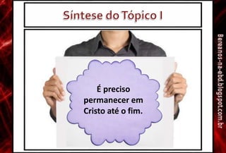 Salvação nos foi
prometida pelo
Pai no Éden.
É preciso
permanecer em
Cristo até o fim.
 