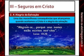 2. A Alegria daSalvação
Uma das maravilhosas consequências que alcançamos
quando aceitamos a Cristo é a alegria da salvação.
 