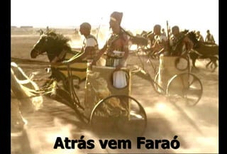 Atrás vem Faraó
 