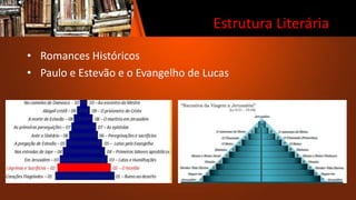 Estrutura Literária
• Romances Históricos
• Paulo e Estevão e o Evangelho de Lucas
 
