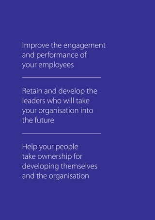 Improve the engagement
and performance of
your employees
Retain and develop the
leaders who will take
your organisation in...