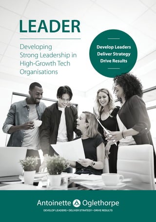 LEADER
Developing
Strong Leadership in
High-Growth Tech
Organisations
Develop Leaders
Deliver Strategy
Drive Results
 
