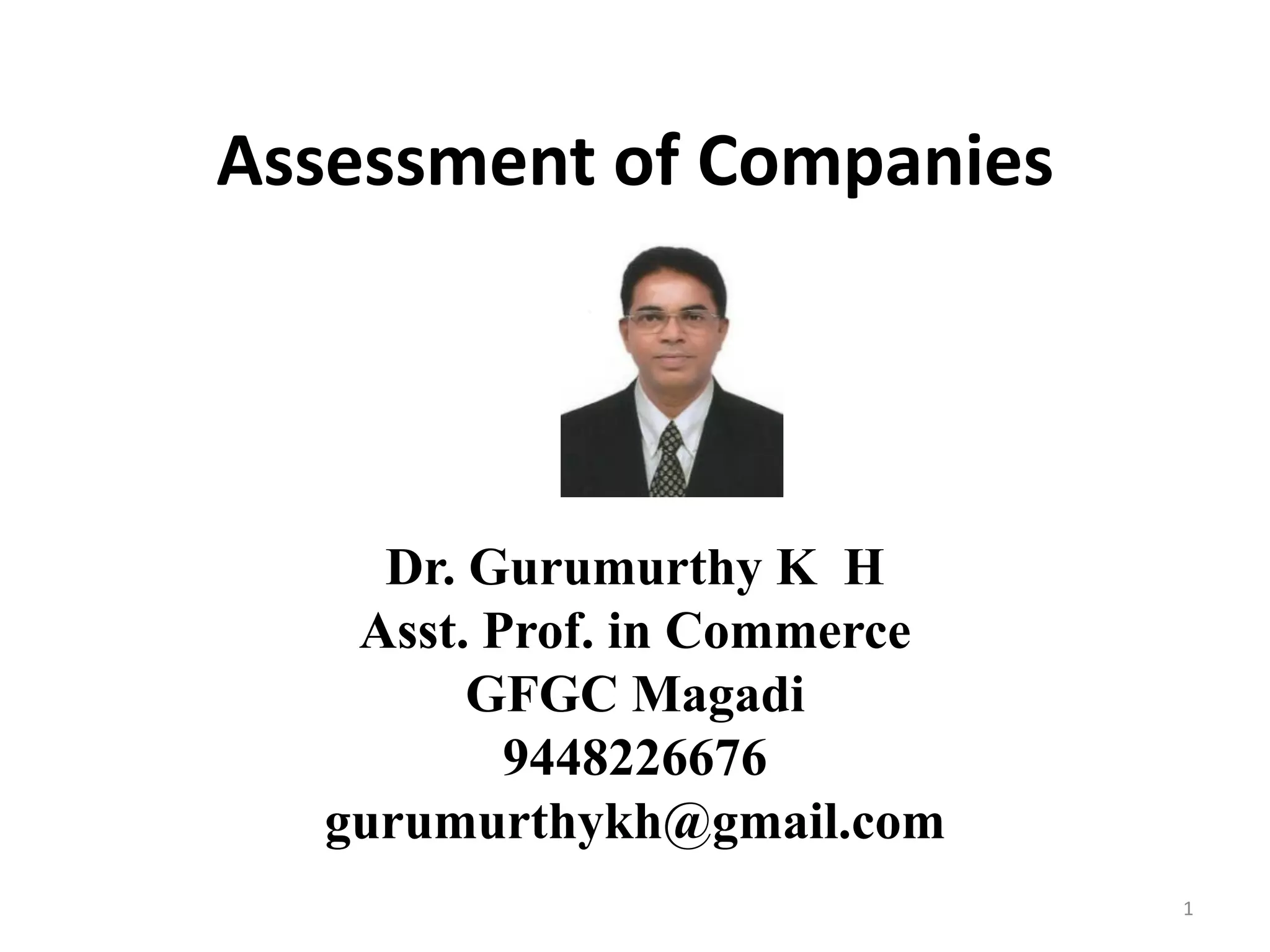 Assessment of Companies
Dr. Gurumurthy K H
Asst. Prof. in Commerce
GFGC Magadi
9448226676
gurumurthykh@gmail.com
1
 