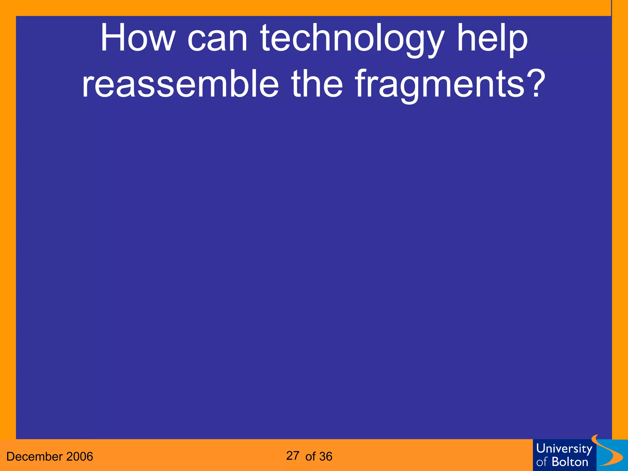 How can technology help reassemble the fragments? 