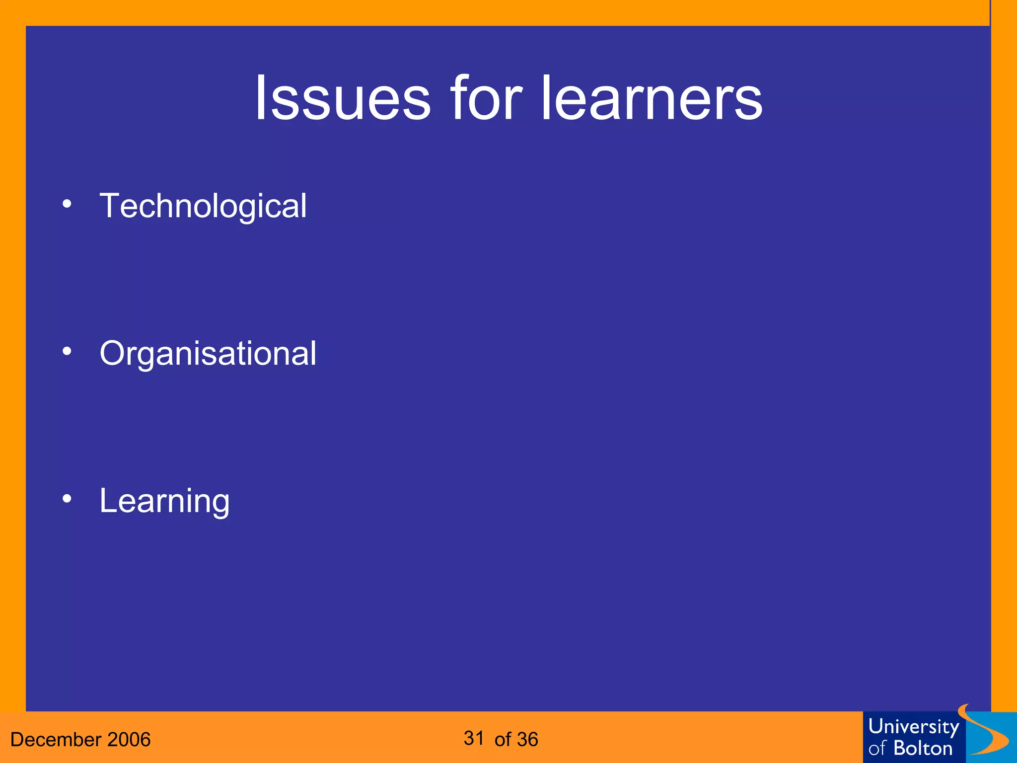 Issues for learners Technological Organisational Learning 
