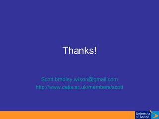 Thanks! Scott. bradley . wilson @ gmail .com http://www.cetis.ac.uk/members/scott 