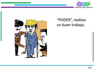 .
.
.
.
102
“PODER”, realizar
un buen trabajo.
 