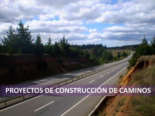.
.
.
.
29
PROYECTOS DE CONSTRUCCIÓN DE CAMINOS
 