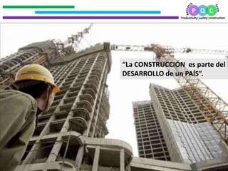 .
.
.
.
3
“La CONSTRUCCIÓN es parte del
DESARROLLO de un PAÍS”.
 