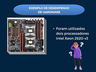 • Foram utilizados
dois processadores
Intel Xeon 2620-v3
 