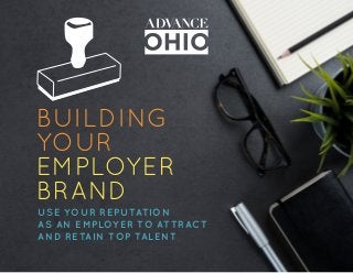 BUILDING
YOUR
EMPLOYER
BRAND
USE YOUR REPUTATION
AS AN EMPLOYER TO ATTRACT
AND RETAIN TOP TALENT
 