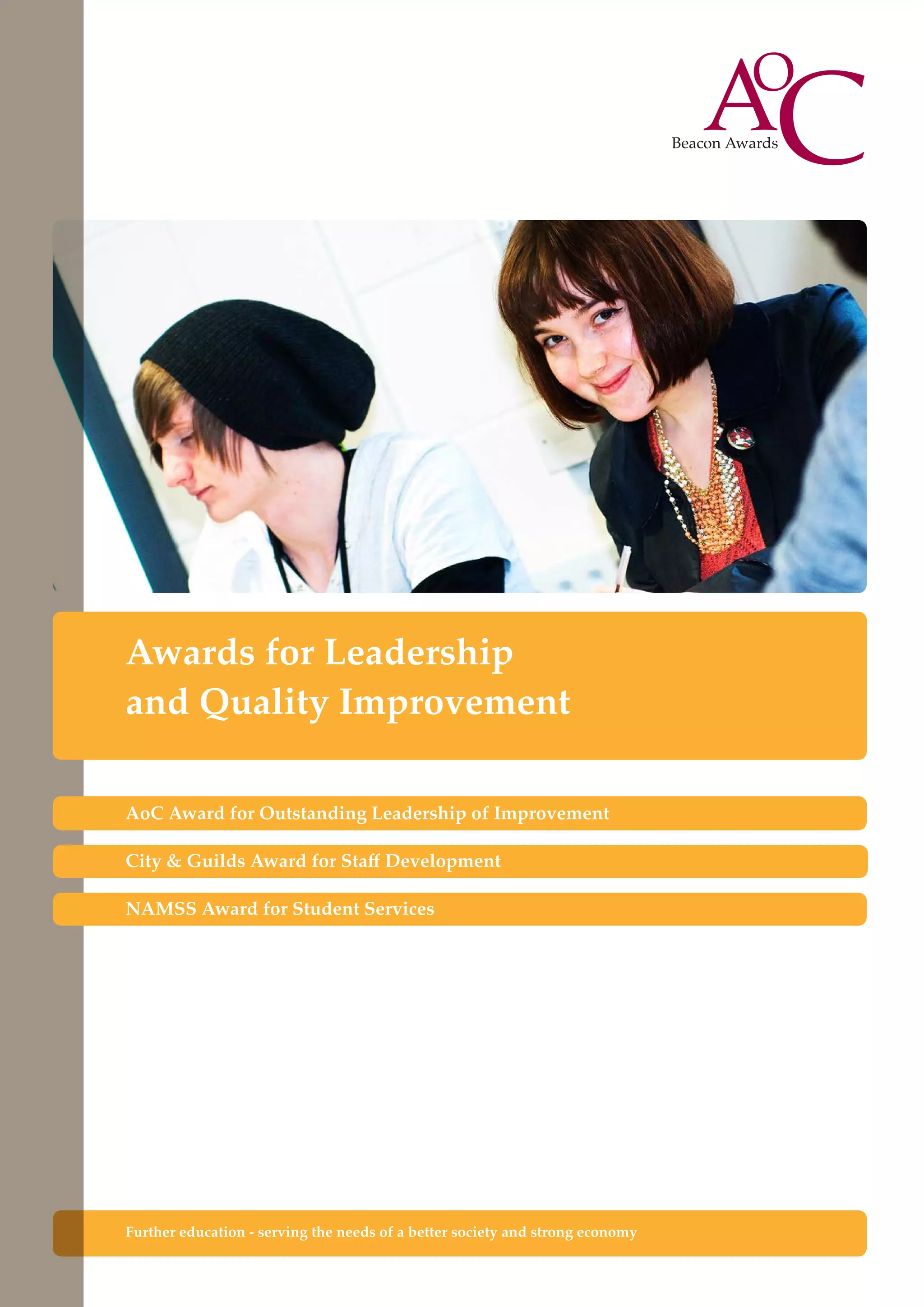 Awards for Leadership
and Quality Improvement
AoC Award for Outstanding Leadership of Improvement
City & Guilds Award for Staff Development
NAMSS Award for Student Services

Further education - serving the needs of a better society and strong economy

 