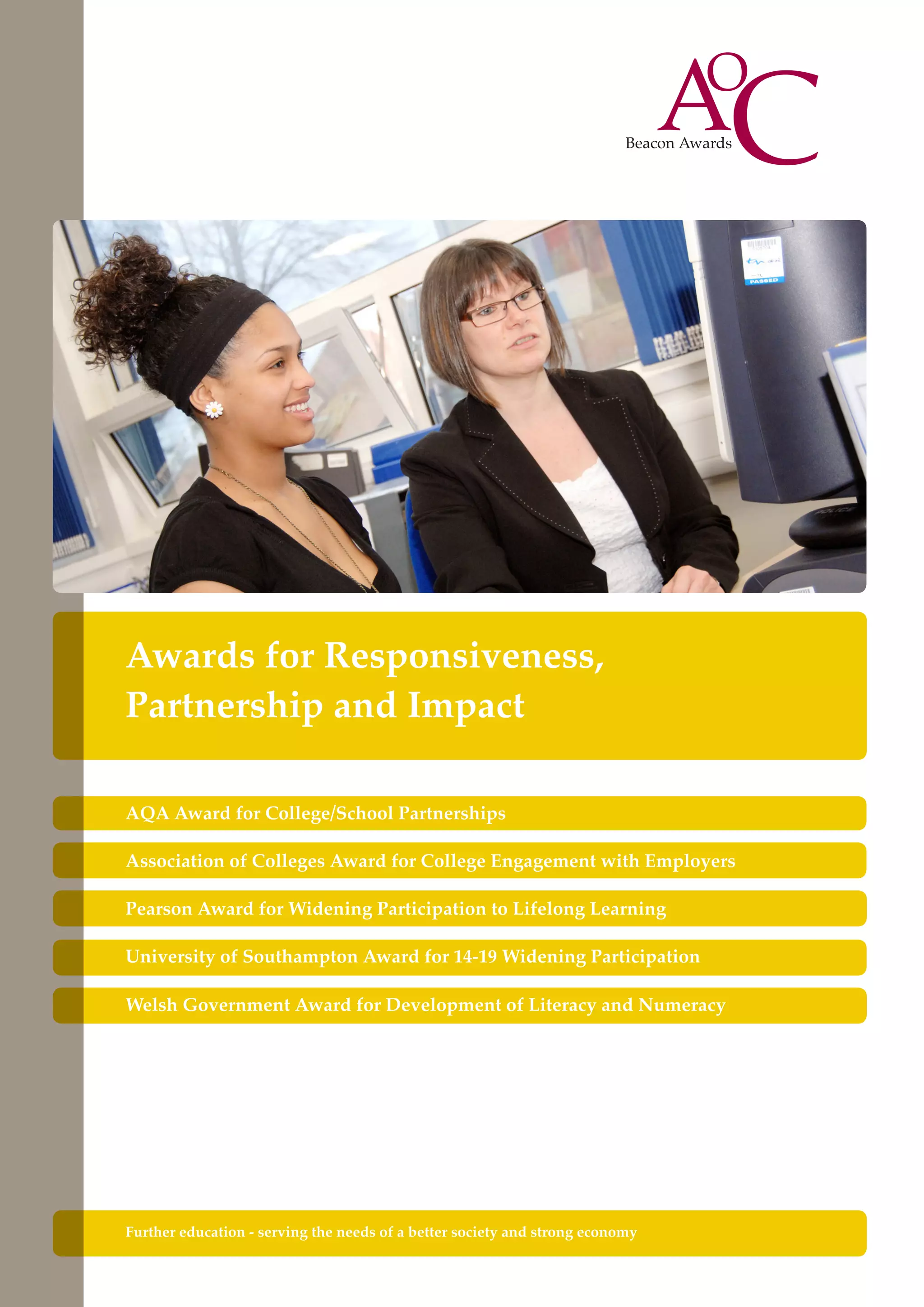 Awards for Responsiveness,
Partnership and Impact
AQA Award for College/School Partnerships
Association of Colleges Award for College Engagement with Employers
Pearson Award for Widening Participation to Lifelong Learning
University of Southampton Award for 14-19 Widening Participation
Welsh Government Award for Development of Literacy and Numeracy

Further education - serving the needs of a better society and strong economy

 