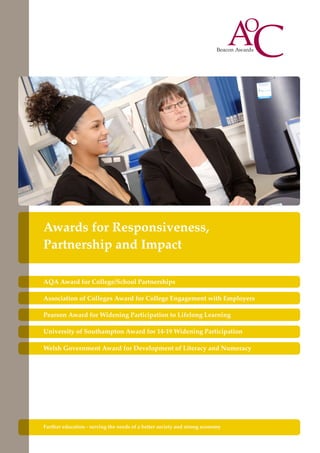 Awards for Responsiveness,
Partnership and Impact
AQA Award for College/School Partnerships
Association of Colleges Award for College Engagement with Employers
Pearson Award for Widening Participation to Lifelong Learning
University of Southampton Award for 14-19 Widening Participation
Welsh Government Award for Development of Literacy and Numeracy

Further education - serving the needs of a better society and strong economy

 