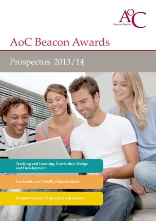 AoC Beacon Awards
Prospectus 2013/14
Teaching and Learning, Curriculum Design
and Development
Leadership and Quality Improvement
Responsiveness, Partnership and Impact
 
