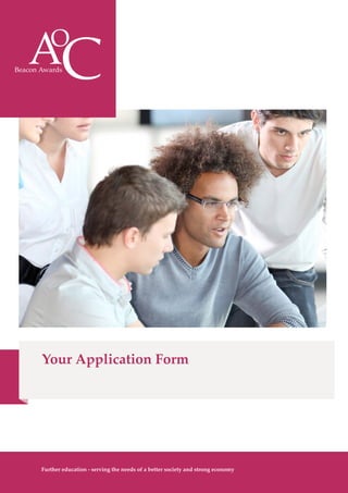 Your Application Form
13 Further education - serving the needs of a better society and strong economy10
Further education - serving the needs of a better society and strong economy
 