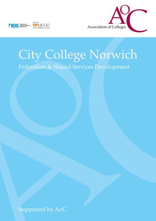 City College Norwich
Federation & Shared Services Development




Supported by AoC
 
