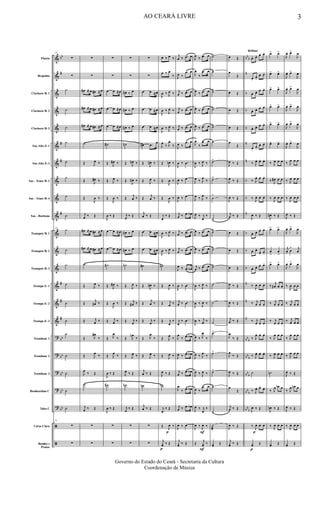 &
&
&
&
&
&
&
&
&
&
&
&
&
&
&
&
?
?
?
?
?
ã
ã
bb
#
#
#
#
#
#
#
bb
bb
bb
bb
bb
bb
b
n
b
b
b
n
n
b
b
n
b
b
b
n
n
n
bb
b
bb
b
bb
b
bb
b
bb
b
Flauta
Requinta
Clarinete Bb 1
Clarinete Bb 2
Clarinete Bb 3
Sax-Alto Eb 1
Sax-Alto Eb 3
Sax - Tenor Bb 2
Sax - Tenor Bb 4
Sax - Baritono
Trompete Bb 1
Trompete Bb 2
Trompete Bb 3
Trompa Eb 1
Trompa Eb 2
Trompa Eb 3
Trombone 1
Trombone 2
Trombone 3
Bombardino C
Tuba C
Caixa Clara
Bombo e
Pratos
29
∑
∑
˙
˙
˙
˙
˙
˙
˙
˙
29
˙
˙
˙
˙
˙
˙
˙
˙
˙
˙
˙
29
∑
∑
∑
∑
œ# ≈ œ œ# ≈ œ
œ# ≈ œ œ# ≈ œ
œ# ≈ œ œ# ≈ œ
˙
Œ J
œ ‰
Œ J
œ# ‰
Œ
J
œ ‰
j
œ ‰ Œ
œ# ≈ œ œ# ≈ œ
œ# ≈ œ œ# ≈ œ
˙
Œ J
œ ‰
Œ
j
œ# ‰
Œ j
œ ‰
Œ J
œ#
‰
Œ J
œ
‰
J
œ
‰ Œ
˙
j
œ ‰ Œ
∑
∑
∑
∑
œ œ ≈œ
œ œ ≈œ
œ œ ≈œ
˙#
Œ J
œ# ‰
Œ J
œ ‰
Œ
J
œ ‰
J
œ ‰ Œ
œ œ ≈œ
œ œ ≈œ
˙#
Œ J
œ# ‰
Œ
J
œ ‰
Œ j
œ ‰
Œ J
œ
‰
Œ J
œ
‰
J
œ ‰ Œ
˙#
J
œ ‰ Œ
∑
∑
∑
∑
œ# ‰ œ
œ# ‰ œ
œ# ‰ œ
˙n
Œ J
œn ‰
Œ
J
œ# ‰
Œ
j
œ ‰
j
œ
‰ Œ
œ# ‰ œ
œ# ‰ œ
˙n
Œ J
œ ‰
Œ j
œ# ‰
Œ j
œ
‰
Œ J
œn
‰
Œ J
œ ‰
J
œ ‰ Œ
˙n
j
œ
‰ Œ
∑
∑
∑
∑
œ œ ≈œ
œ œ ≈œ
œ œ ≈œ
œ# .œ
œ
Œ
J
œ# ‰
Œ J
œ ‰
Œ
j
œ ‰
j
œ ‰ Œ
œ œ ≈œ
œ œ ≈œ
˙#
Œ
J
œ# ‰
Œ
j
œ ‰
Œ j
œ
‰
Œ J
œ
‰
Œ J
œ ‰
j
œ ‰ Œ
˙n
j
œ ‰ Œ
∑
∑
œ ‰ œ ‰
œ ‰ œ
‰
J
œ ‰ J
œ ‰
J
œ ‰ J
œ ‰
J
œ ‰ J
œ ‰
J
œ
‰ J
œ
‰
Œ
J
œn ‰
Œ
J
œ ‰
Œ
J
œ ‰
j
œ
‰ Œ
J
œ ‰ J
œ ‰
J
œ ‰ J
œ ‰
˙n
Œ
J
œ ‰
Œ j
œ ‰
Œ j
œ
‰
Œ J
œ
‰
Œ J
œ ‰
J
œ ‰ Œ
˙b
j
œ
‰ Œ
Œ
p
J
œ ‰
p
j
yœ ‰ Œ
j
œ ‰ .œ œ
J
œ ‰
.œ œ
j
œ ‰ .œ œ
j
œ ‰ .œ œ
j
œ ‰ .œ œ
J
œ ‰
.œ œ
J
œ ‰ œ
J
œ ‰ œ
J
œ ‰ œ
j
œ ‰ .œ œb
j
œ ‰ .œ œ
j
œ ‰ .œ œ
J
œ ‰ .œ œb
J
œ ‰ œ
j
œ ‰ œ
j
œ
‰ œ
J
œ
‰ .œ œb
J
œ ‰ .œ œb
j
œ ‰ .œ œb
J
œ
‰ .œ œb
j
œ ‰ .œ œb
J
œ ‰ œ
j
yœ ‰ Œ
J
œ
‰ .œ œ
J
œ
‰
.œ œ
J
œ ‰ .œ œ
J
œ ‰ .œ œ
J
œ ‰ .œ œ
J
œ
‰
.œ œ
J
œ ‰ J
œ ‰
J
œ ‰ J
œ
‰
J
œ ‰ J
œ
‰
J
œ ‰ j
œ
‰
J
œ ‰ .œ œ
J
œ ‰ .œ œ
j
œ ‰ .œ œ
J
œ ‰ J
œ ‰
J
œ ‰
J
œ ‰
J
œ ‰ j
œ ‰
J
œ ‰ J
œ
‰
J
œ ‰ J
œ
‰
J
œ ‰ J
œ ‰
J
œ ‰
.œ œ
J
œ ‰ j
œ
‰
J
œ ‰
F
J
œ ‰
Œ
F
j
yœ ‰
˙>
˙>
˙>
˙>
˙>
˙
˙>
˙>
˙
>
˙>
˙>
˙>
˙>
˙
˙
˙
˙>
˙>
˙>
˙>
˙>
˙
æ
yœ Œ
œ Œ
œ
Œ
œ Œ
œ Œ
œ Œ
œ
Œ
J
œ ‰ Œ
J
œ ‰ Œ
J
œ ‰ Œ
j
œ ‰ Œ
œ Œ
œ Œ
œ Œ
J
œ ‰ Œ
J
œ ‰ Œ
j
œ ‰ Œ
J
œ
‰ Œ
J
œ
‰ Œ
J
œ ‰ Œ
œ
Œ
j
œ ‰ Œ
J
œ ‰ Œ
j
yœ ‰ Œ
Brillate
œ. œ. œ. œ.
œ.
œ.
œ. œ.
œ. œ. œ. œ.
œ. œ. œ. œ.
œ. œ. œ. œ.
œ.
œ.
œ. œ.
‰ J
œ. œ. œ.
‰ J
œ. œ. œ.
‰
J
œ. œ. œ.
J
œ ‰ Œ
œ. œ. œ. œ.
œ. œ.
œ.
œ.
œ. œ. œ. œ.
‰
J
œ œ œ
‰ j
œ œ œ
‰ j
œ œ œ
‰ J
œ. œ. œ.
‰ J
œ. œ. œ.
˙
‰ J
œ. œ.
œ.
J
œ ‰ Œ
‰
p
J
œ œ œ
p
yœ Œ
œ> œ>
œ> œ>
œ> œ>
œ> œ>
œ> œ>
œ> œ>
‰ J
œ œ œ
‰ J
œ# œ œ
‰
J
œ œ œ
J
œ# ‰ Œ
œ> œ>
œ
>
œ
>
œ> œ>
‰
j
œ# œ œ
‰ j
œ œ œ
‰ j
œ œ œ
‰ J
œ œ œ
‰ J
œ œ œ
˙n
‰ J
œ œb œ
J
œn ‰ Œ
‰
J
œ œ œ
yœ Œ
J
œ. œ>
J
œ
J
œ. œ>
J
œ
J
œ. œ>
J
œ
J
œ. œ>
J
œ
J
œ. œ>
J
œ
J
œ. œ>
J
œ
‰ J
œ œ œ
‰ J
œ œ œ
‰
J
œ œ œ
J
œ ‰ Œ
J
œ. œ>
J
œ
j
œ. œ
> j
œ
J
œ. œ>
J
œ
‰
J
œ œ œ
‰ j
œ œ œ
‰ j
œ œ œ
‰ J
œ œ œ
‰ J
œ œ œ
J
œ ‰ Œ
‰ J
œ œn œ
J
œ ‰ Œ
‰
J
œ œ œ
yœ Œ
AO CEARÁ LIVRE 3
Governo do Estado do Ceará - Secretaria da Cultura
Coordenação de Música
 